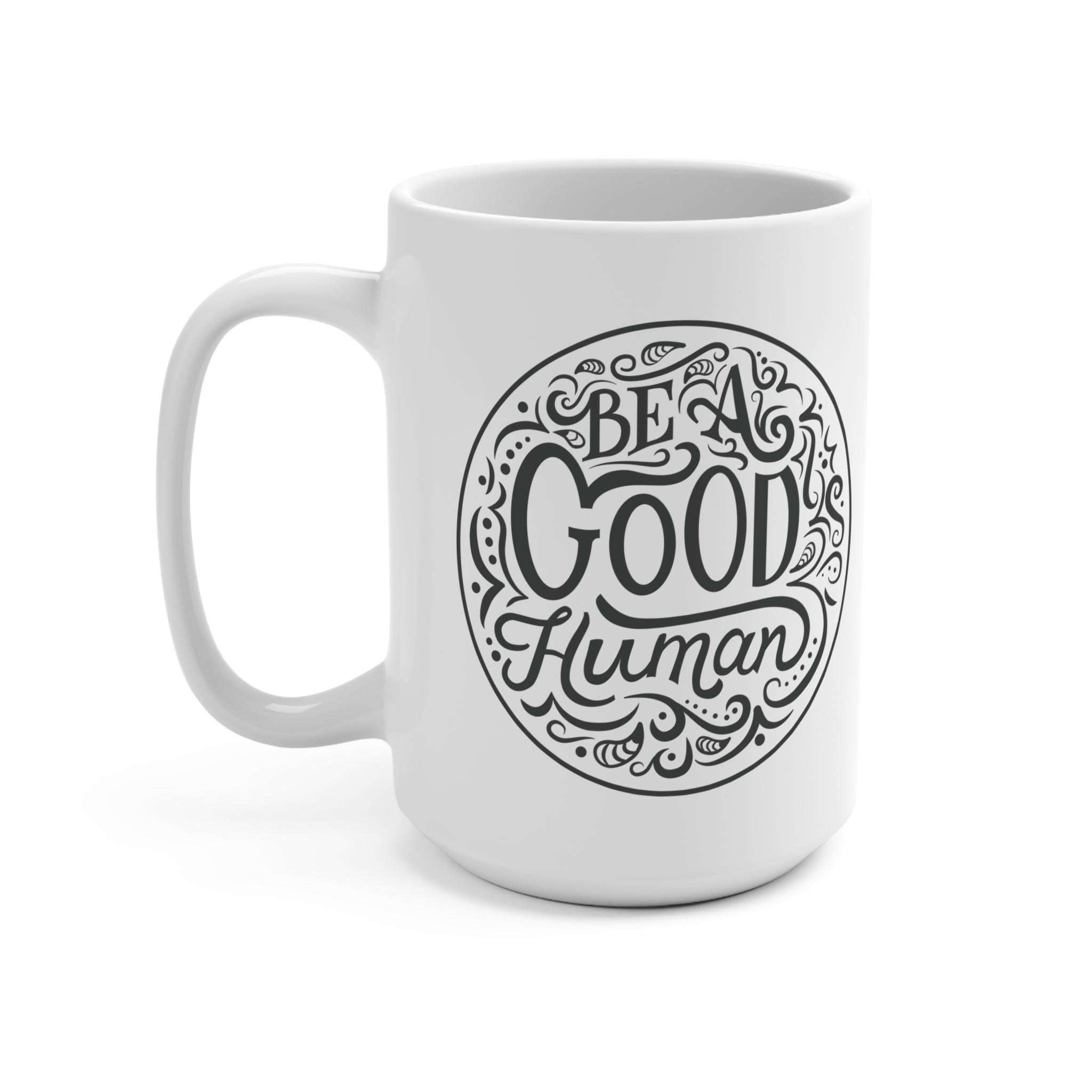 Be a Good Human Mug 15oz