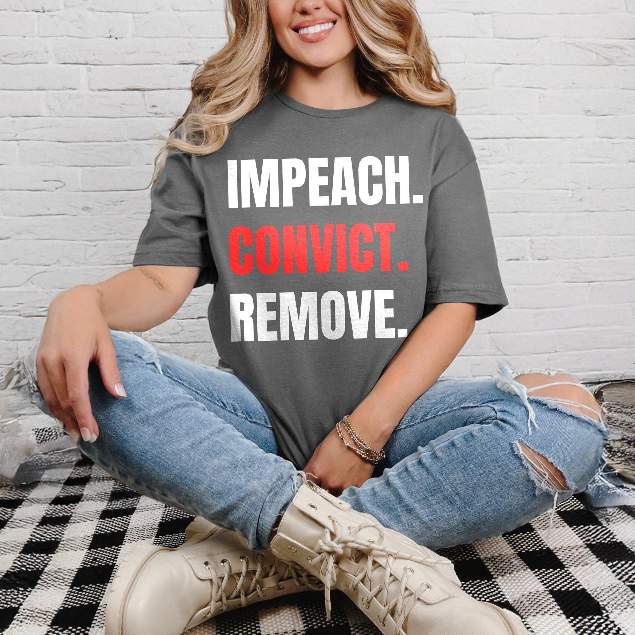 Impeach Convict Remove Graphic Tee, Political Statement Shirt, Activist Apparel, Protest T-Shirt, Bold Message Clothing