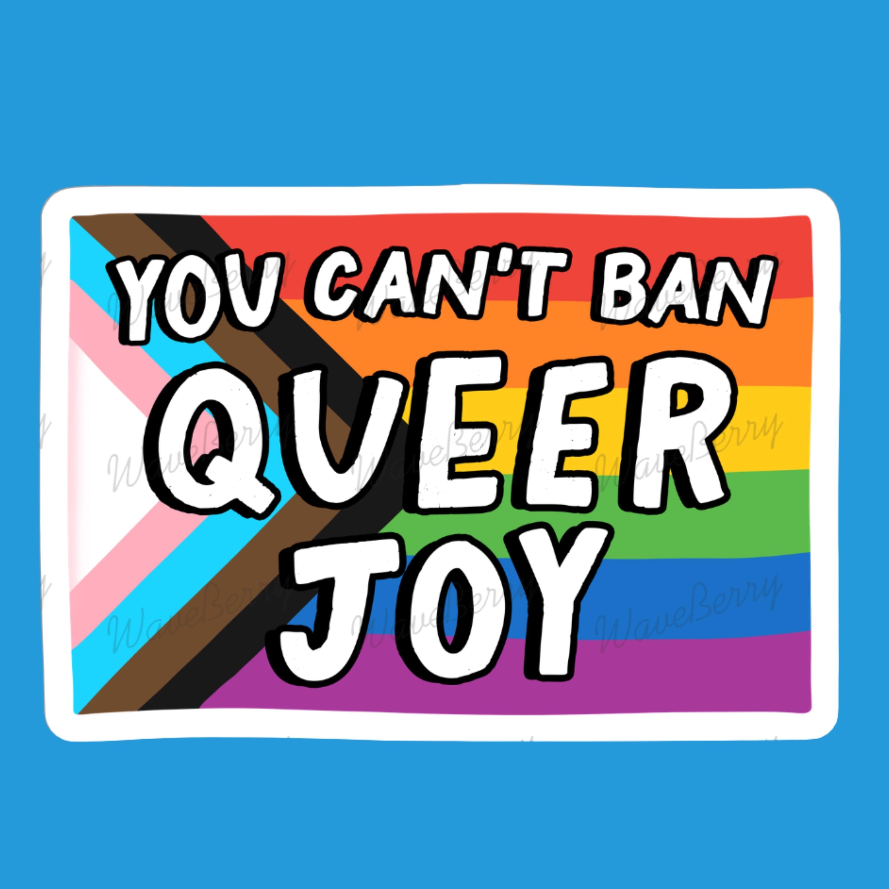 You Can’t Ban Queer Joy Sticker | Pride Rainbow LGBTQ Sticker | Queer Empowerment Decal | Water-Resistant Vinyl