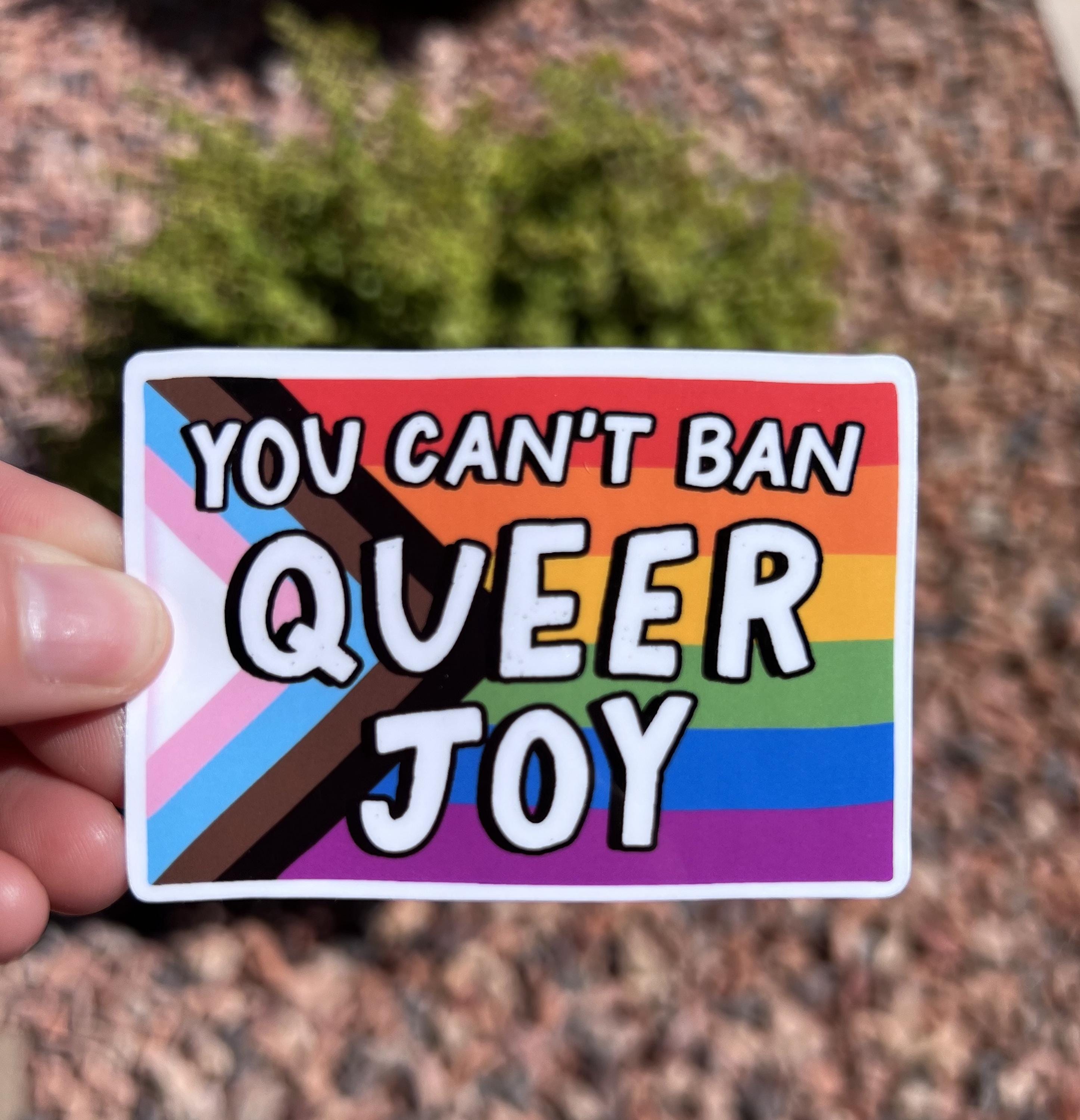 You Can’t Ban Queer Joy Sticker | Pride Rainbow LGBTQ Sticker | Queer Empowerment Decal | Water-Resistant Vinyl