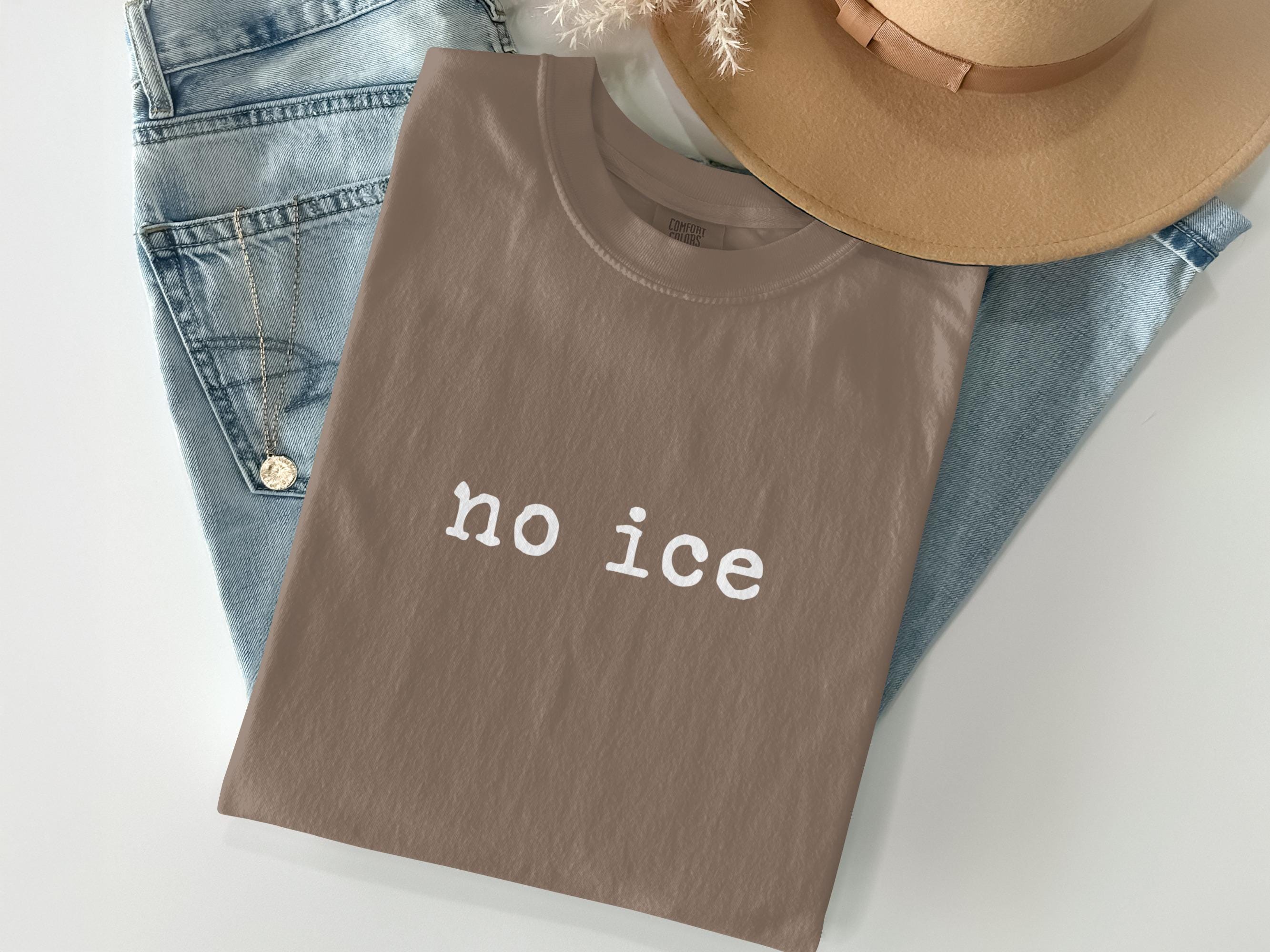 No ice t-shirt, sarcastic tee, unisex graphic shirt, funny casual top, trendy statement apparel, minimalist wardrobe staple