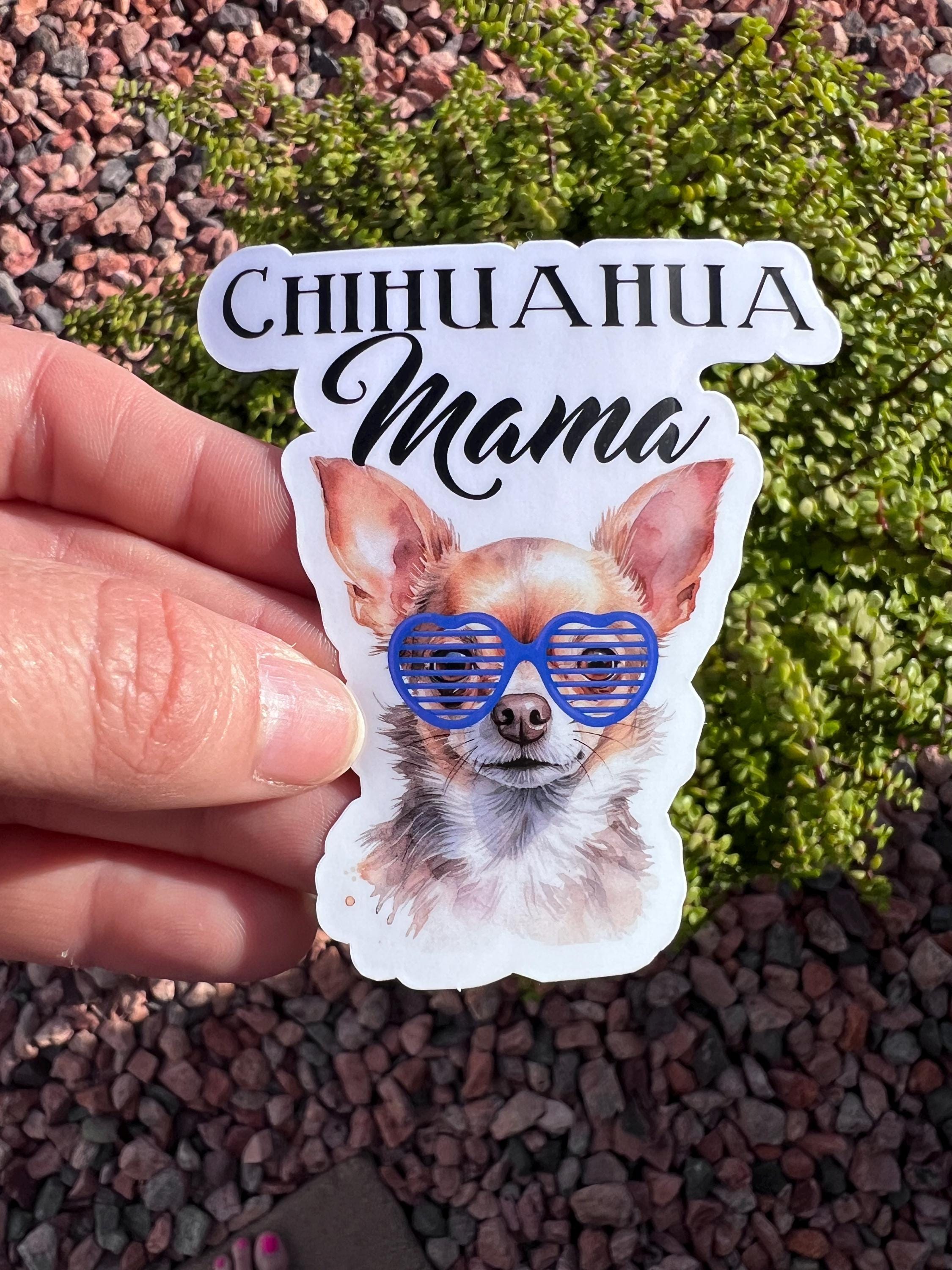 Chihuahua Mama Sticker, Funny Chihuahua Mom Decal, Small Dog Lover Gift, 3 Designs, 2 or 3 Inch, Clear or Holographic