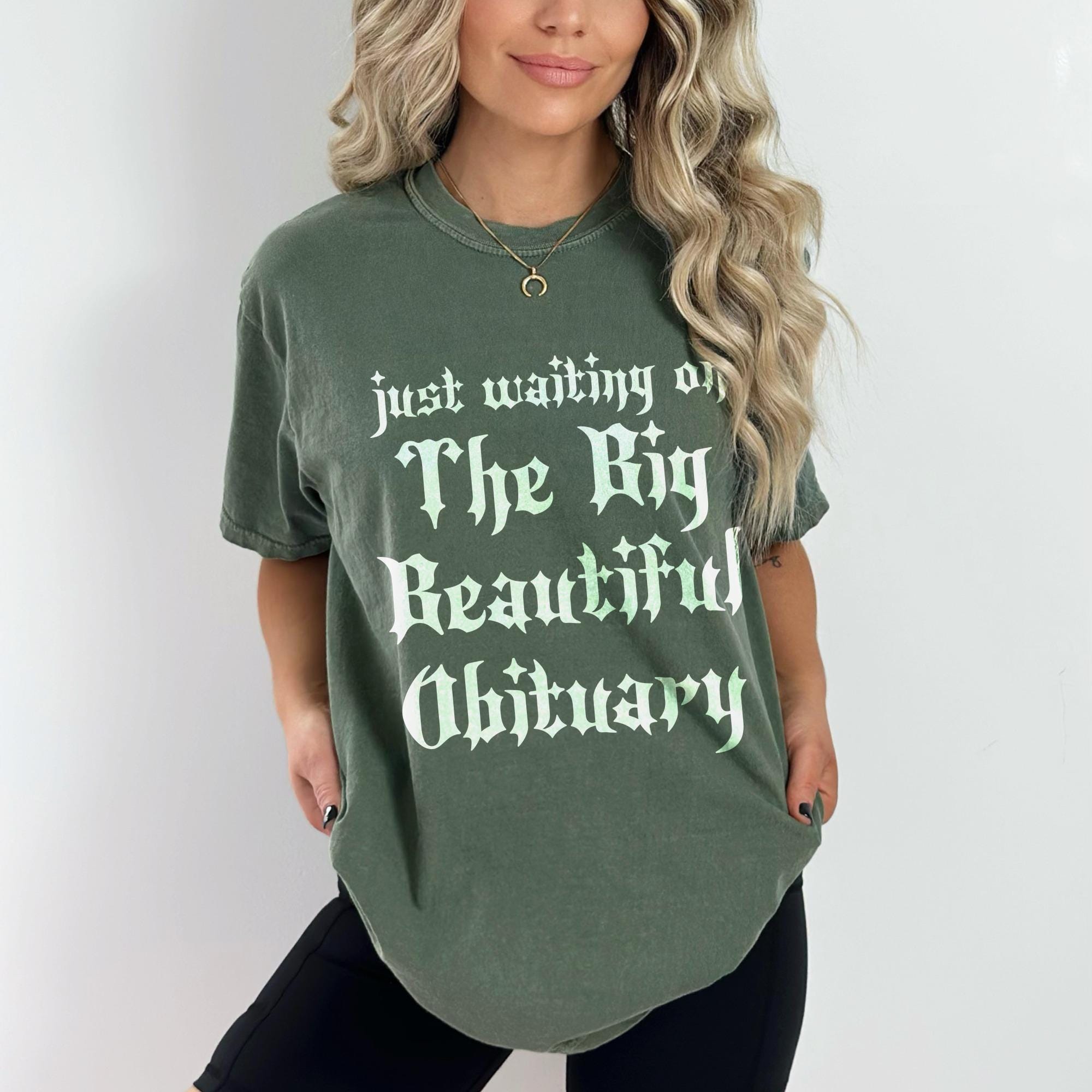 Just Waiting on The Big Beautiful Obituary Shirt, Trendy Graphic Tee, Funny Saying Shirt, Casual Wear, Statement Shirt
