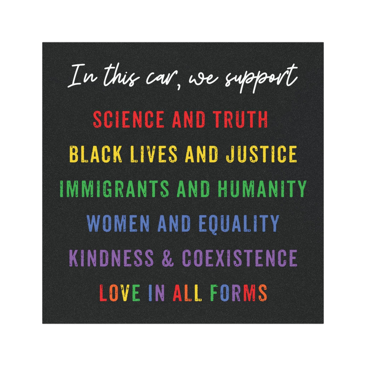 In This Car We Support Magnet - Science, Justice, Equality, Kindness, Immigrants, Rainbow Car Bumper Magnet