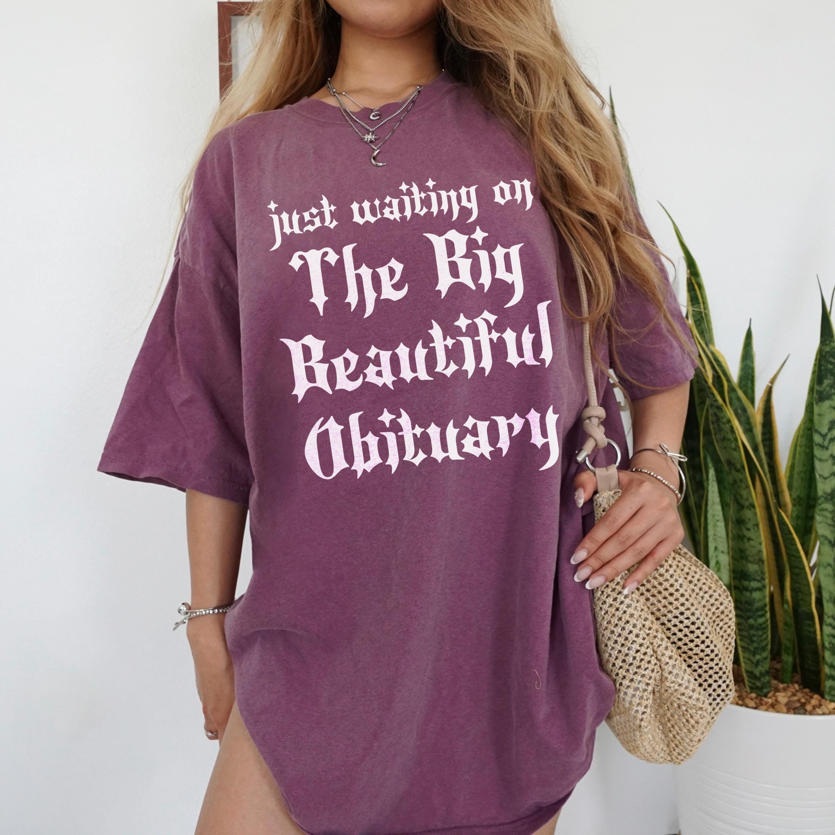 Just Waiting on The Big Beautiful Obituary Shirt, Funny Quotes T-Shirt, Relaxed Casual Top, Trendy Graphic Tee, Novelty Unisex Shirt, Gift