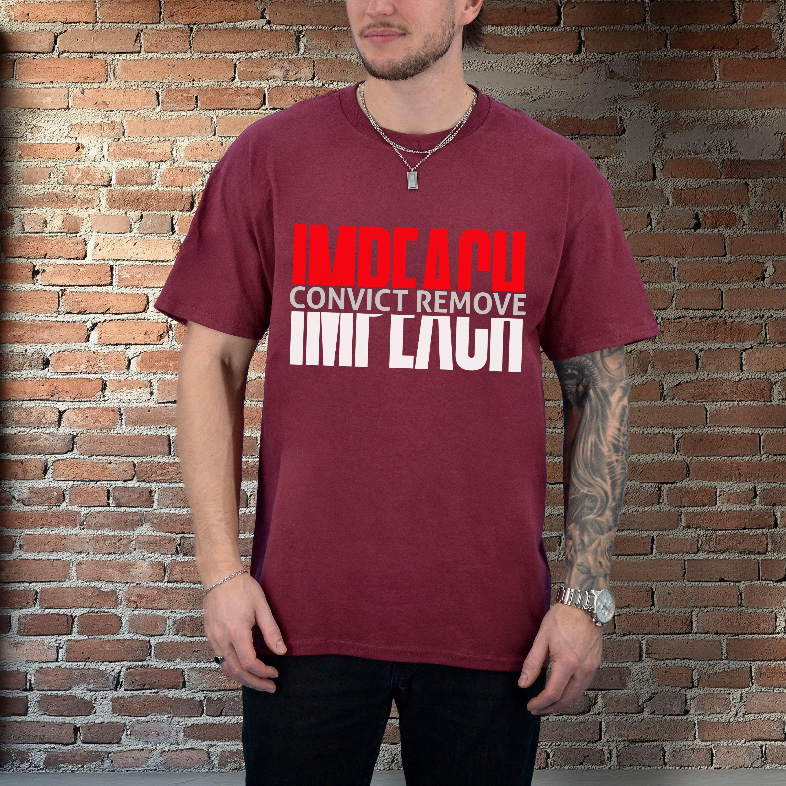 Impeach Convict Remove Shirt, Political Statement Tee, Protest Graphic T-Shirt, Activist Apparel, Graphic Message Shirt
