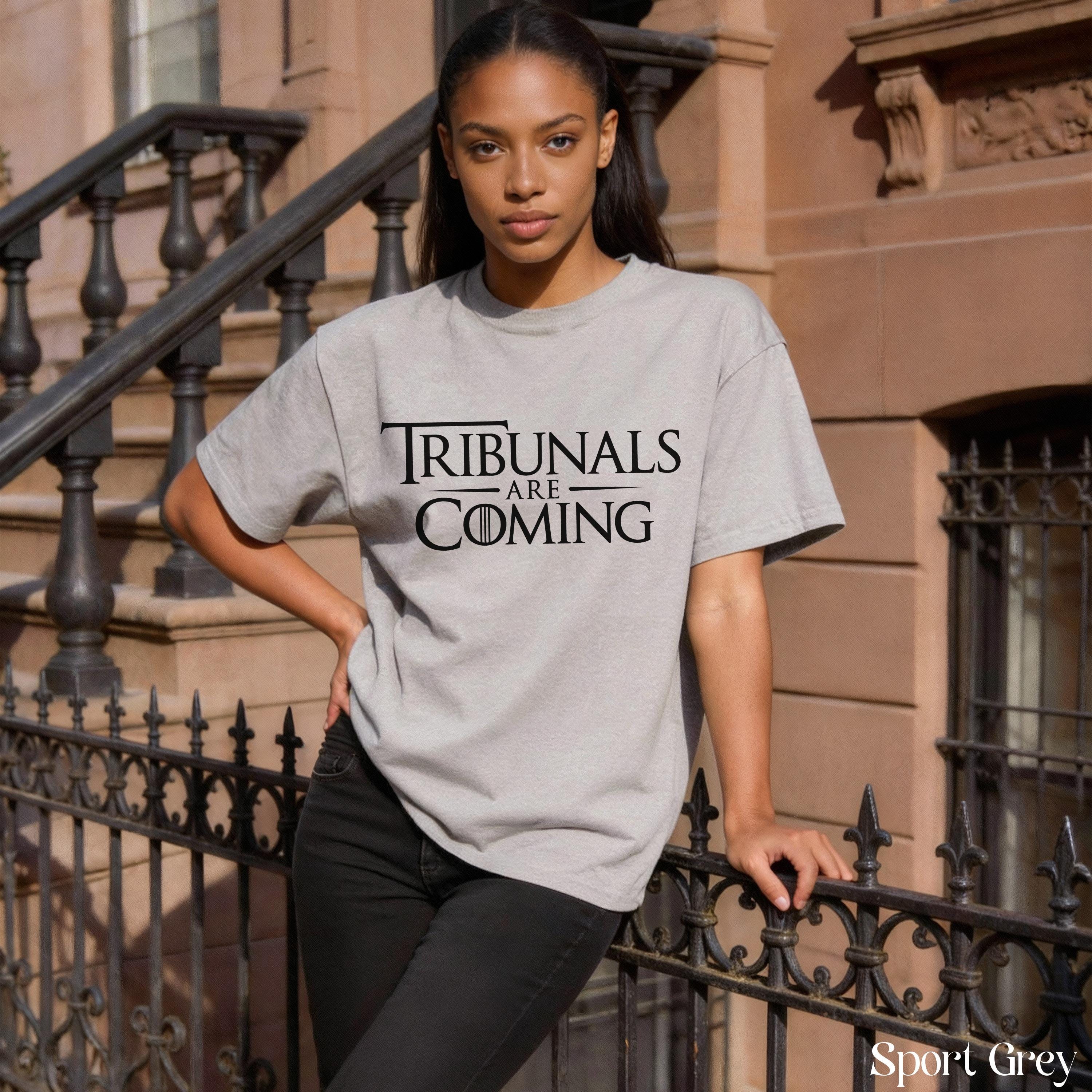 Tribunals Are Coming T-Shirt, Fun Graphic Tee, Casual Unisex Shirt, Trendy Quote Shirt, Unique Gift Idea, Comfortable Everyday Wear