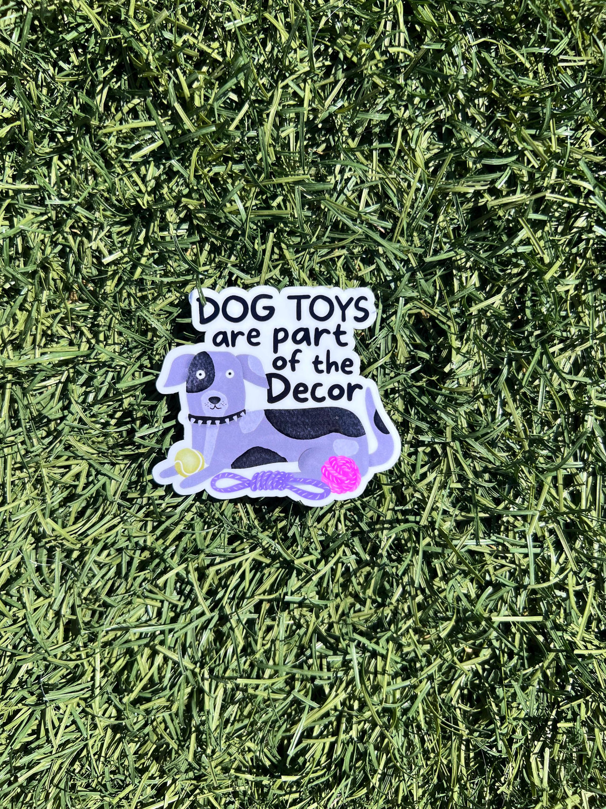 Dog Toys Are Part of the Decor Sticker, Funny Dog Mom Decal, Pet Parent Humor, 2 or 3 Inch, Clear or Holographic Overlay