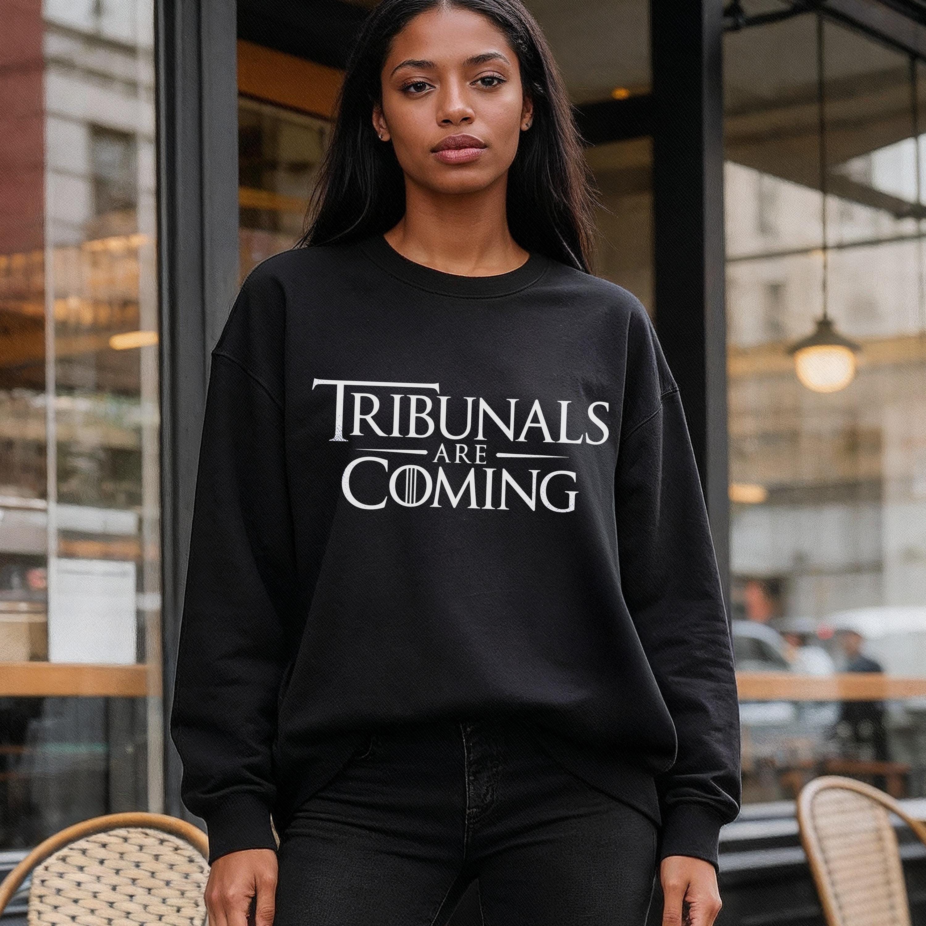 Tribunals Are Coming Sweatshirt, Funny Graphic Pullover, Cozy Casual Wear, Trendy Statement Shirt, Unique Gift Idea, Unisex Clothing