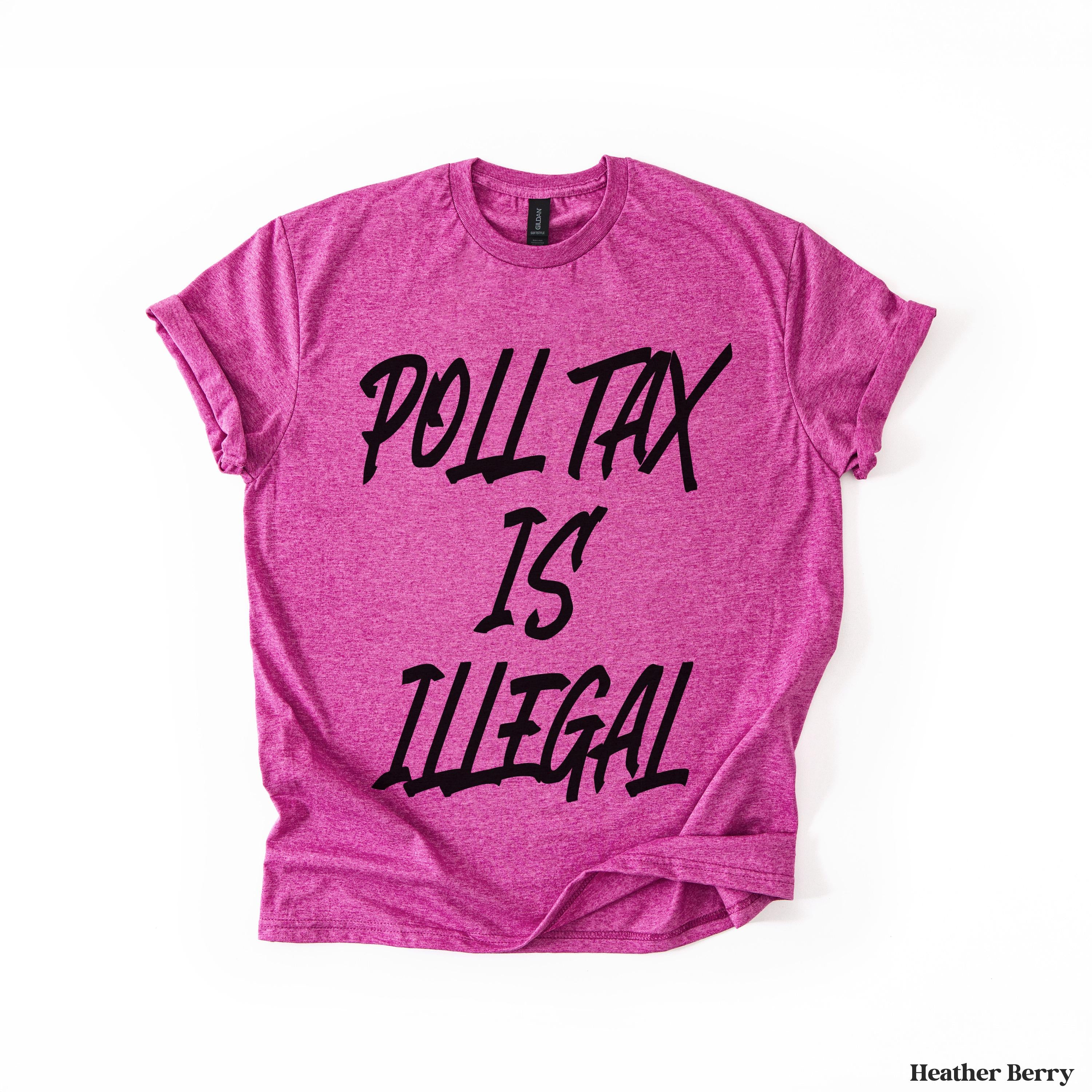 Heather berry t-shirt with "POLL TAX IS ILLEGAL" text.