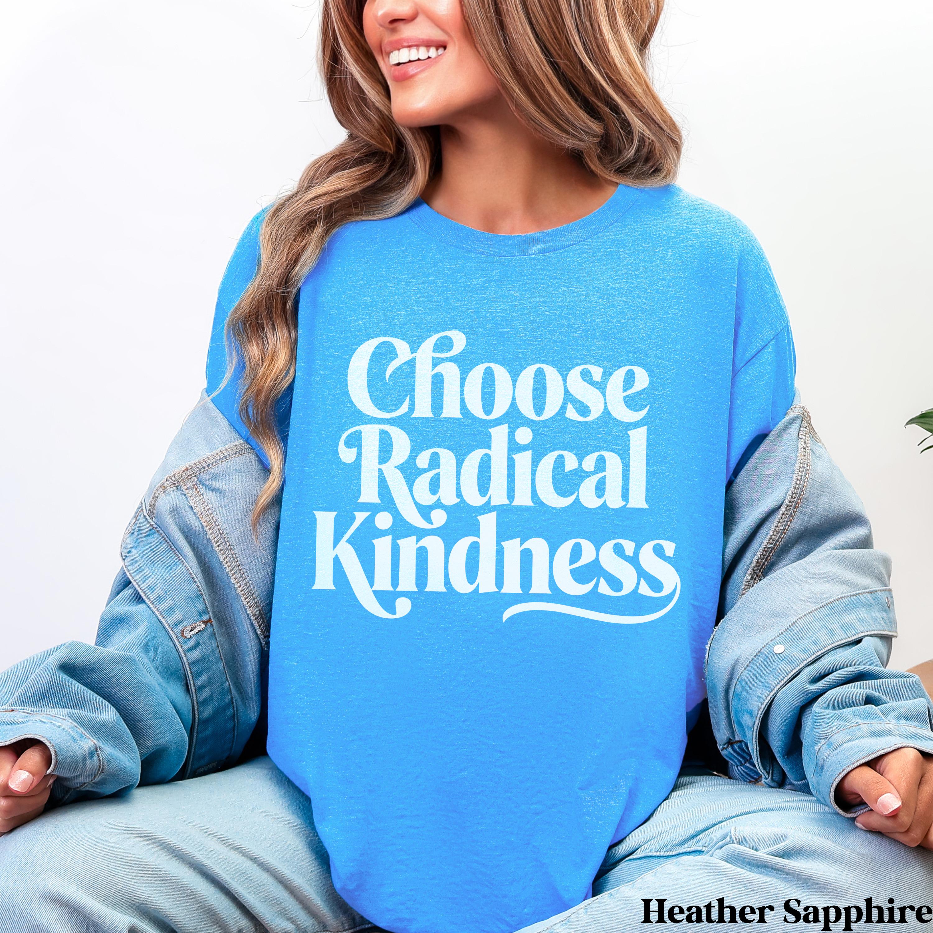 Blue t-shirt with "Choose Radical Kindness" in white text.