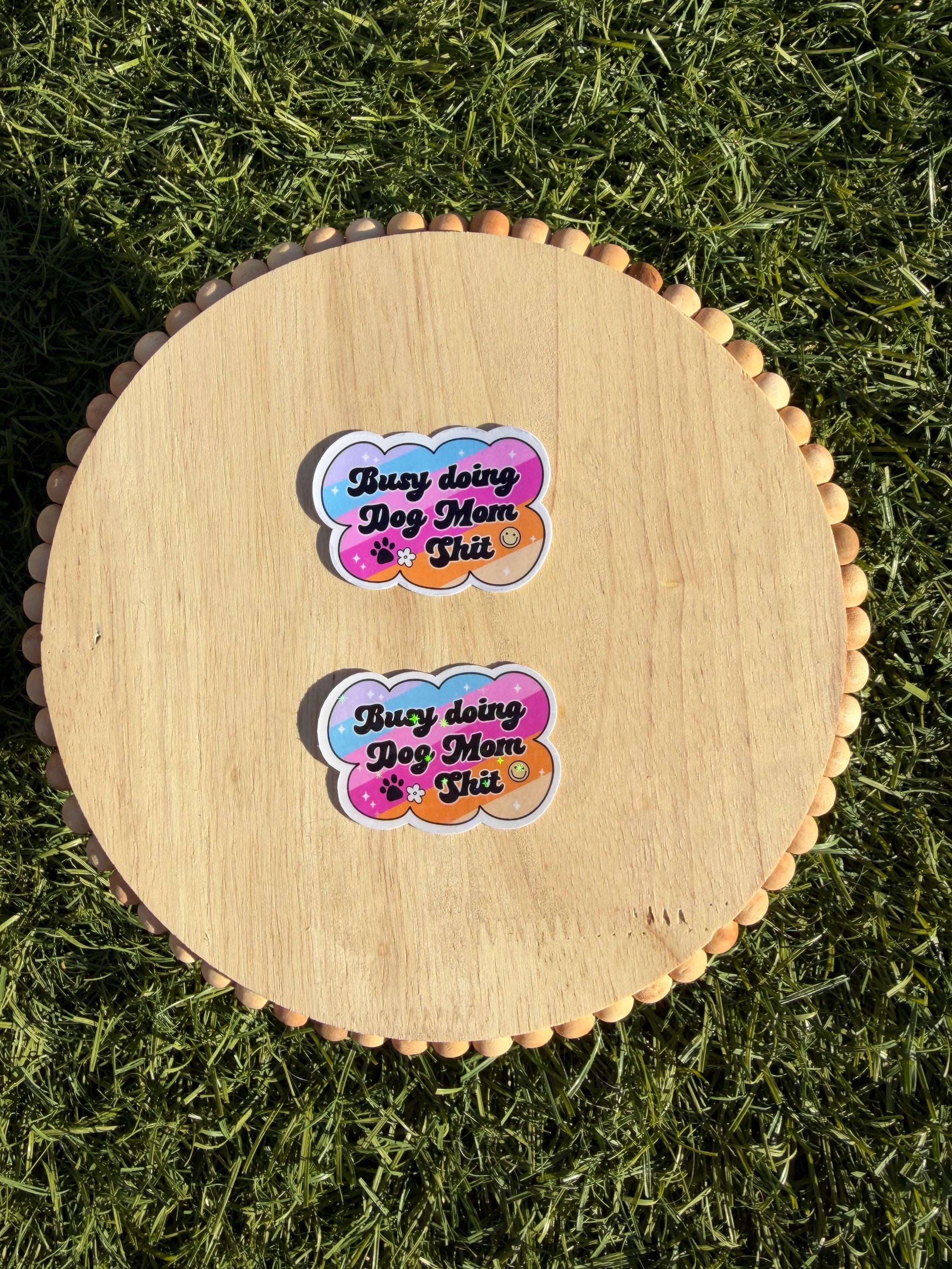 Busy Doing Dog Mom Sh*t Sticker | Funny Dog Mom Sticker | Cute Retro Y2K Dog Lover Decal | Holographic or Clear | 2" 3"