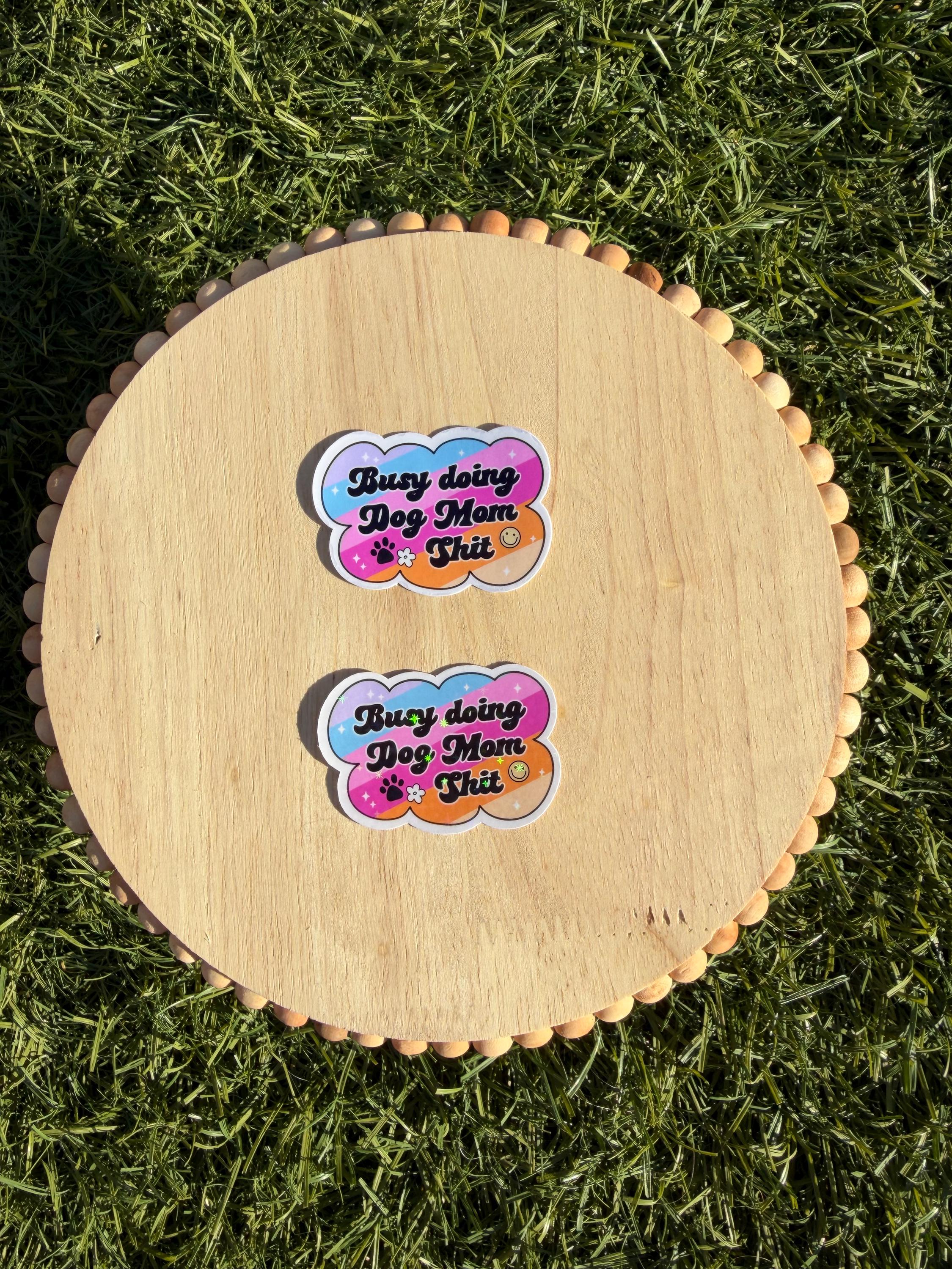 Busy Doing Dog Mom Sh*t Sticker | Funny Dog Mom Sticker | Cute Retro Y2K Dog Lover Decal | Holographic or Clear | 2" 3"