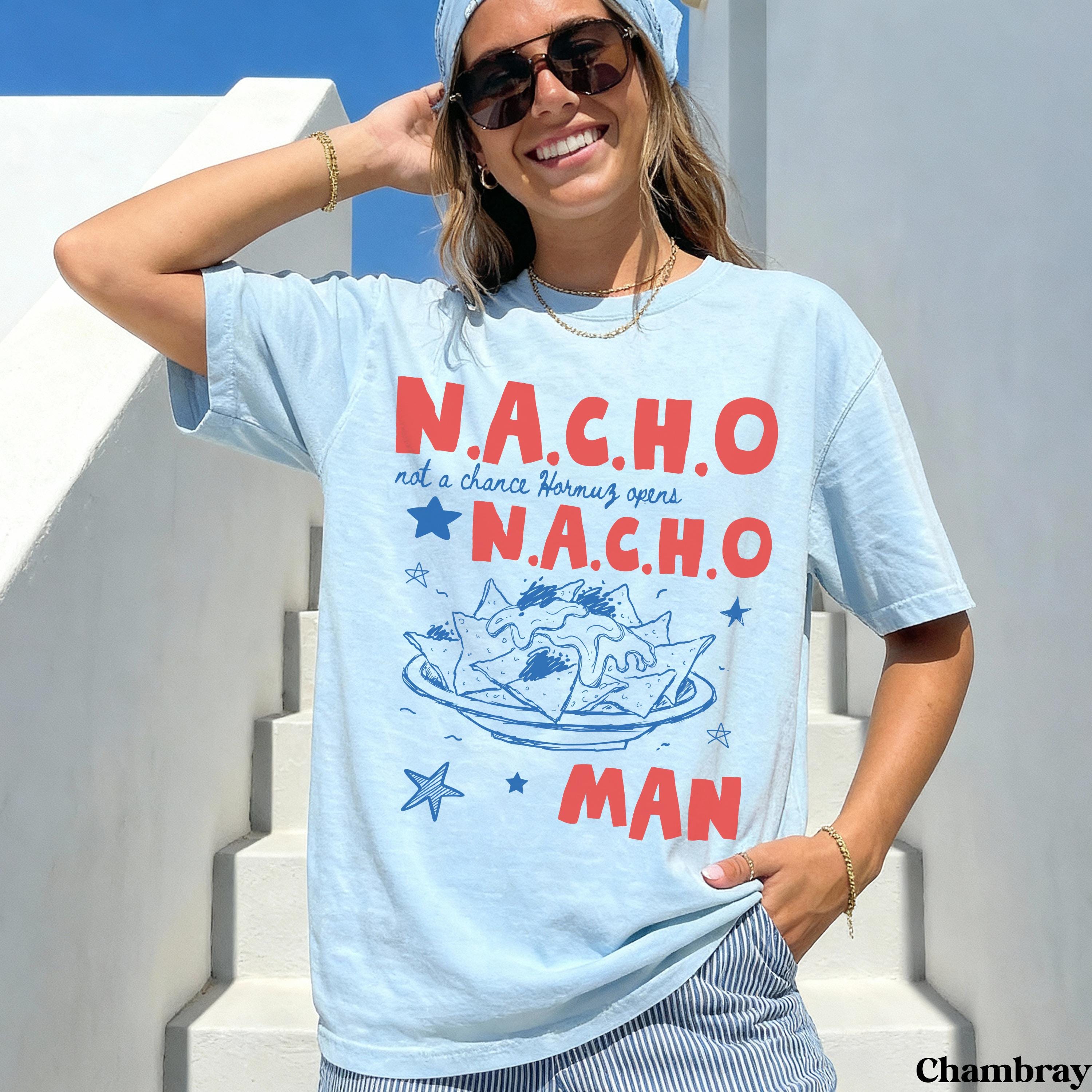 N.A.C.H.O Not A Chance Hormuz Opens T-Shirt, Funny Nachos Anti Trump Anti War Tee, Stop War With Iran Protest Shirt