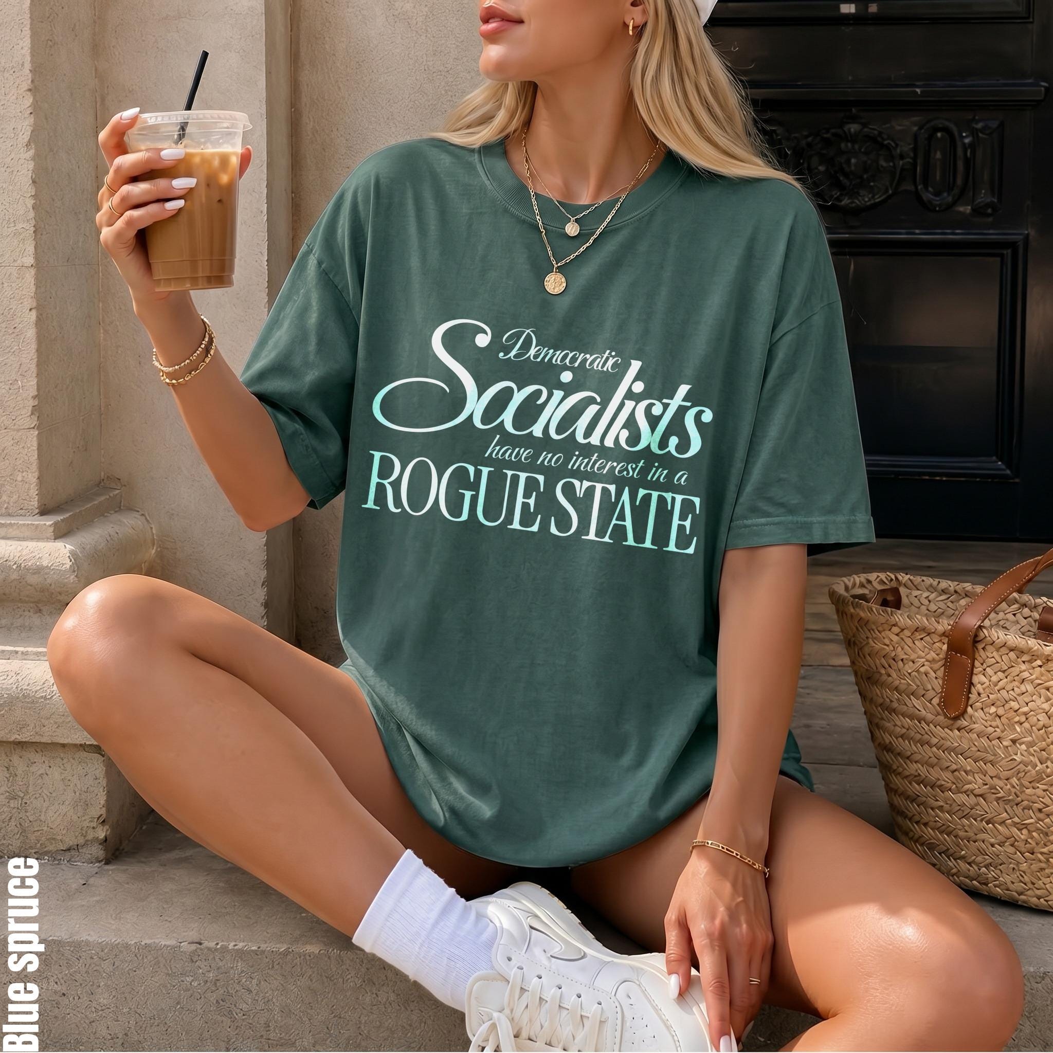 Green t-shirt with "Democratic Socialists have no interest in a ROGUE STATE" text.