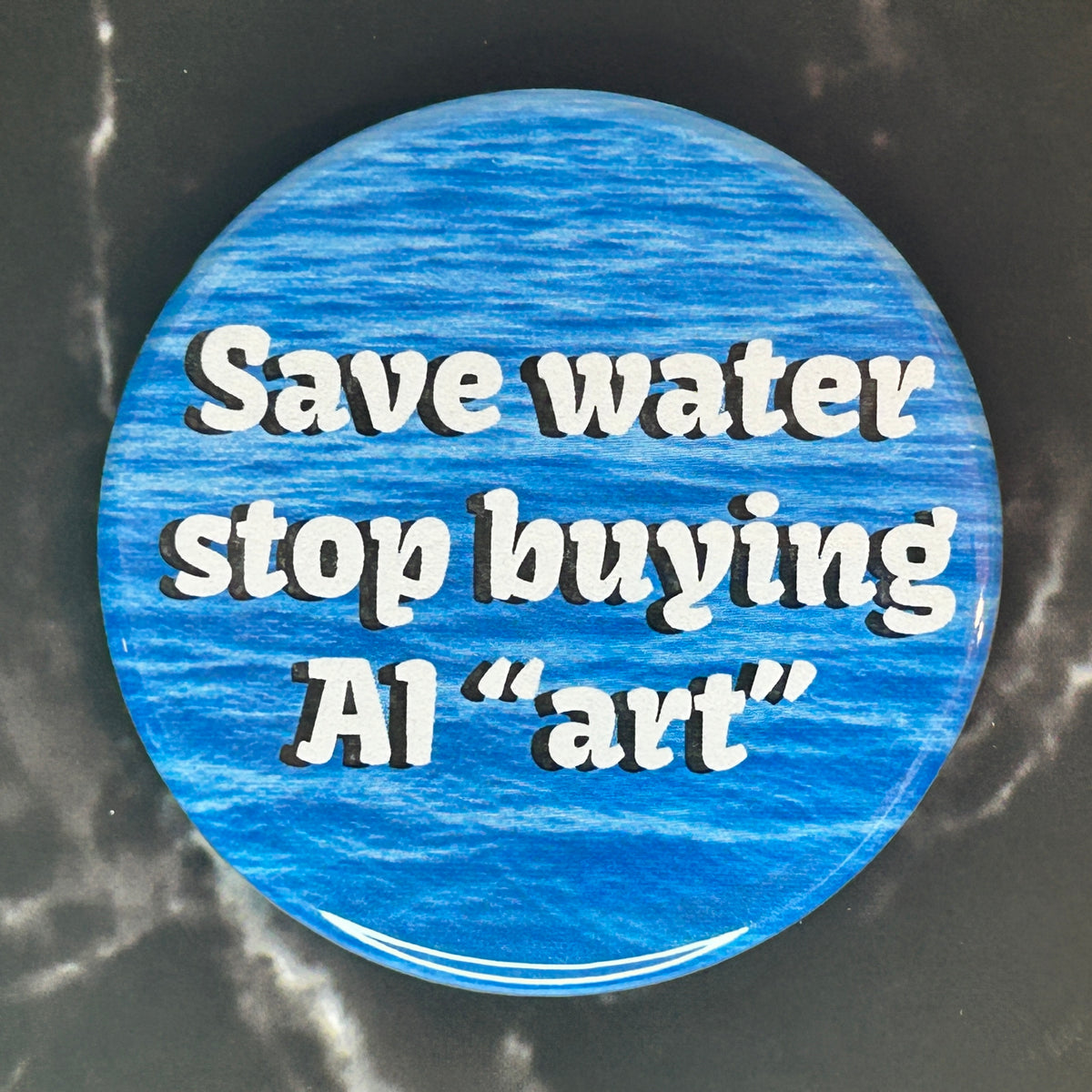 Save water stop buying AI art - button/magnet/mirror