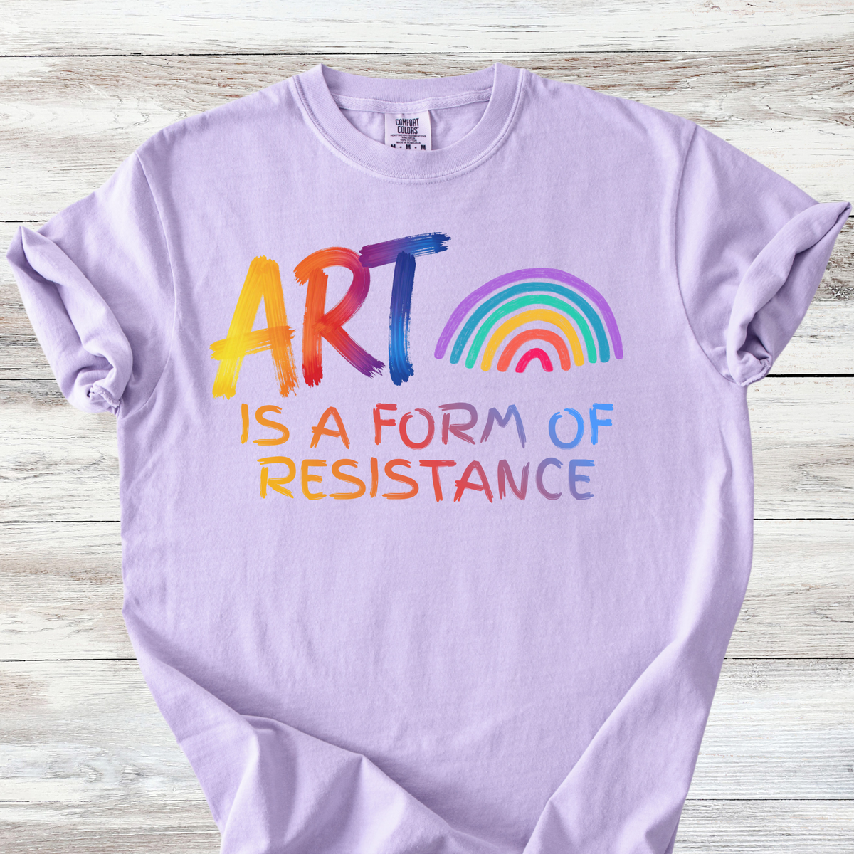 Art is a Form of Resistance Tshirt, Rainbow Art Protest Shirt, Create Art Every Day Tee