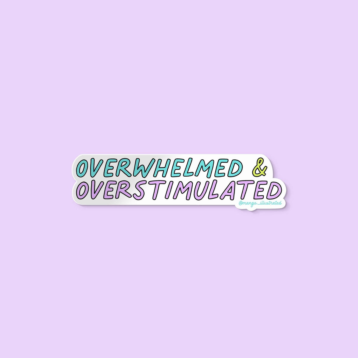 Overwhelmed and overstimulated sticker — hand lettered in shades of purple, blue and green, by MangoIllustrated