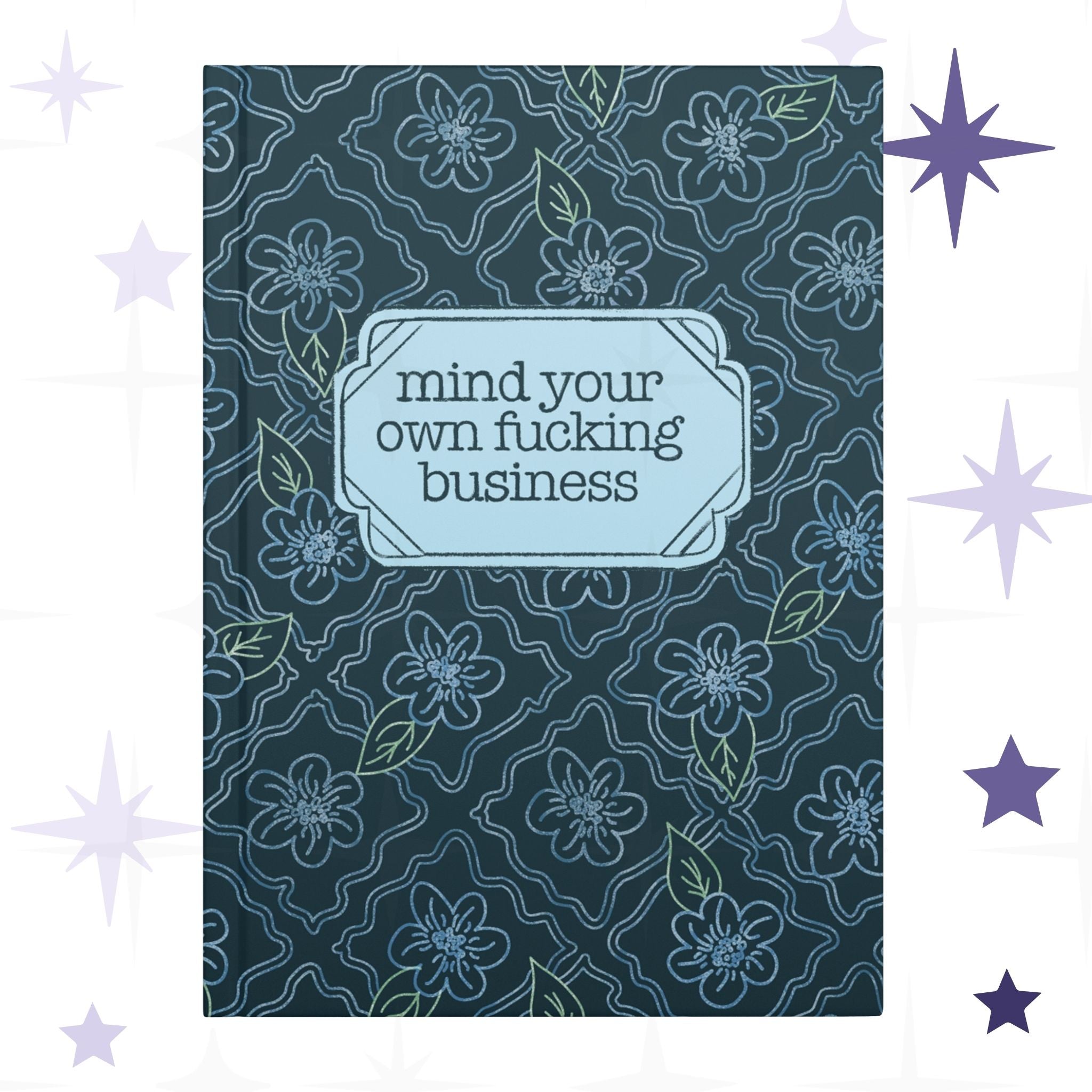 Profanity floral hardcover journal with teal botanical pattern and vintage label reading mind your own fucking business in retro serif type