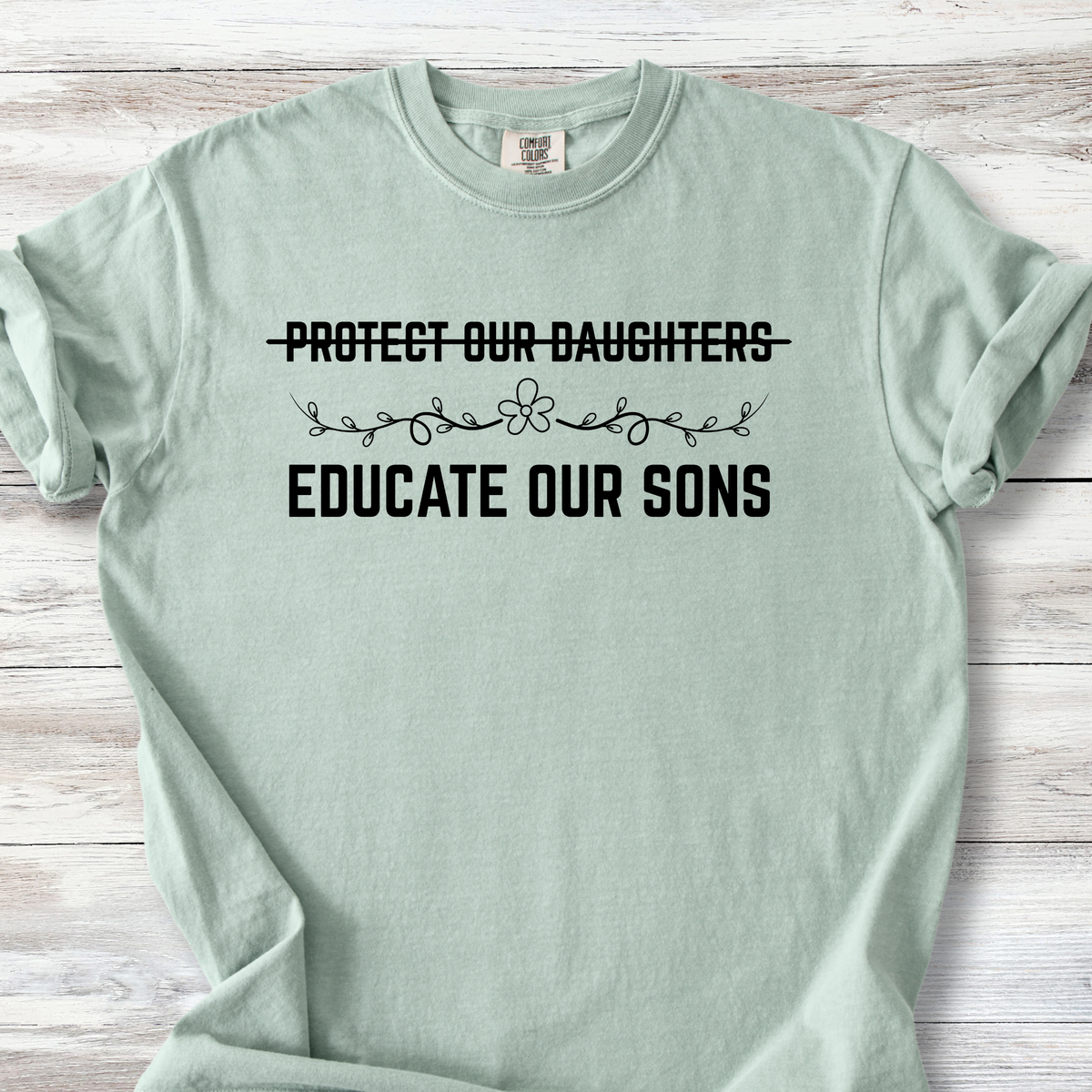 Protect Our Daughters, Educate Our Sons Tshirt