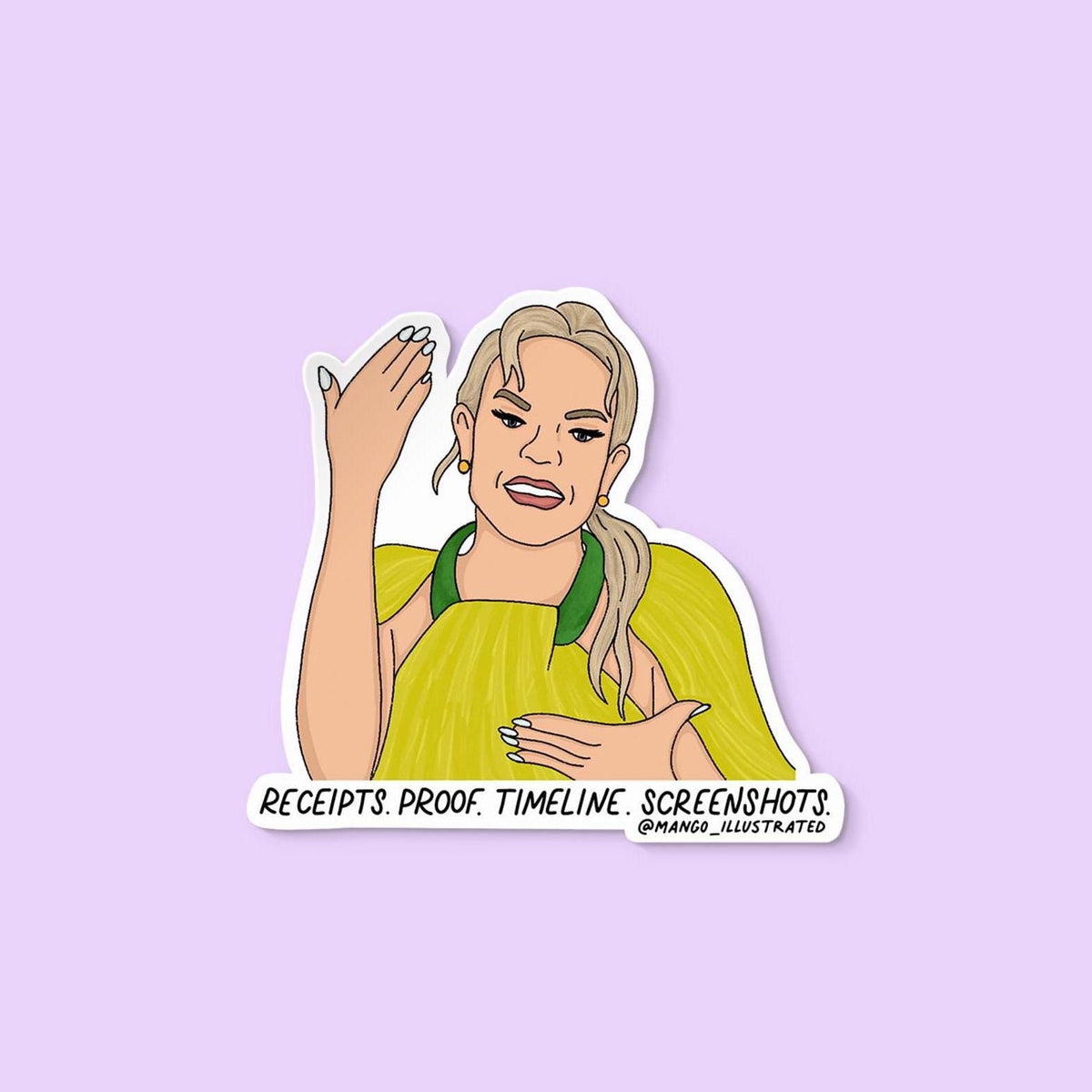 Receipts proof timeline screenshots sticker — hand lettered reality TV catchphrase on waterproof vinyl, by MangoIllustrated