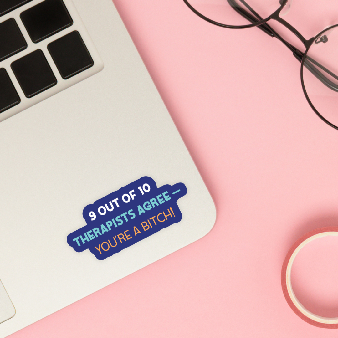 9 Out of 10 Therapists Agree – You’re a Bitch! Sticker