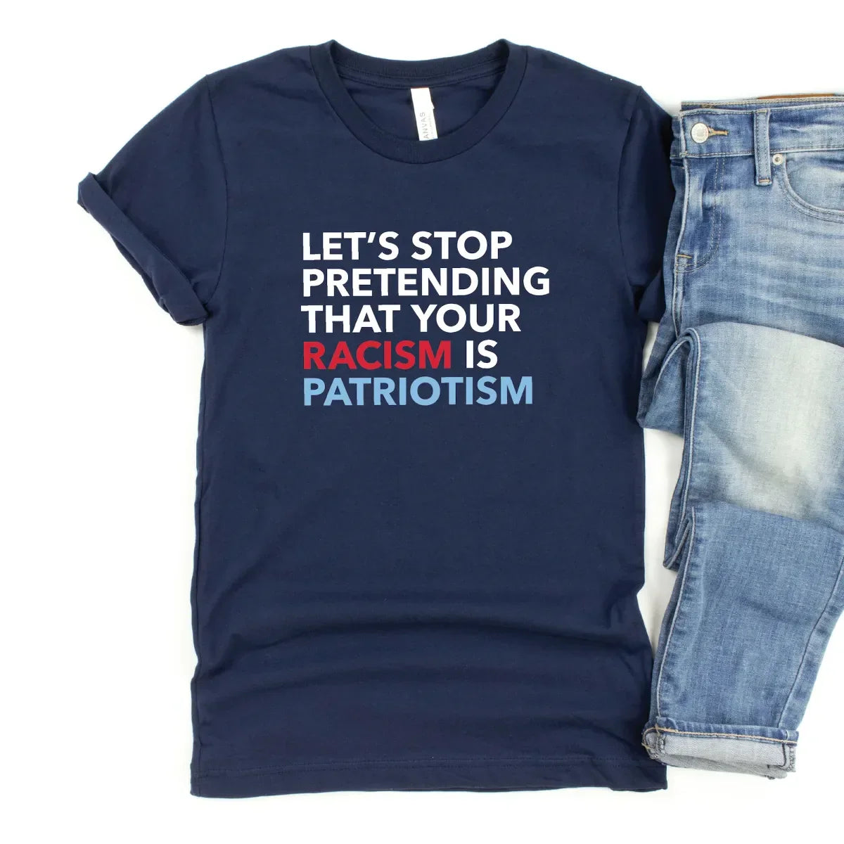Stop Pretending Your Racism Is Patriotism Unisex T-Shirt - Resistance Nation