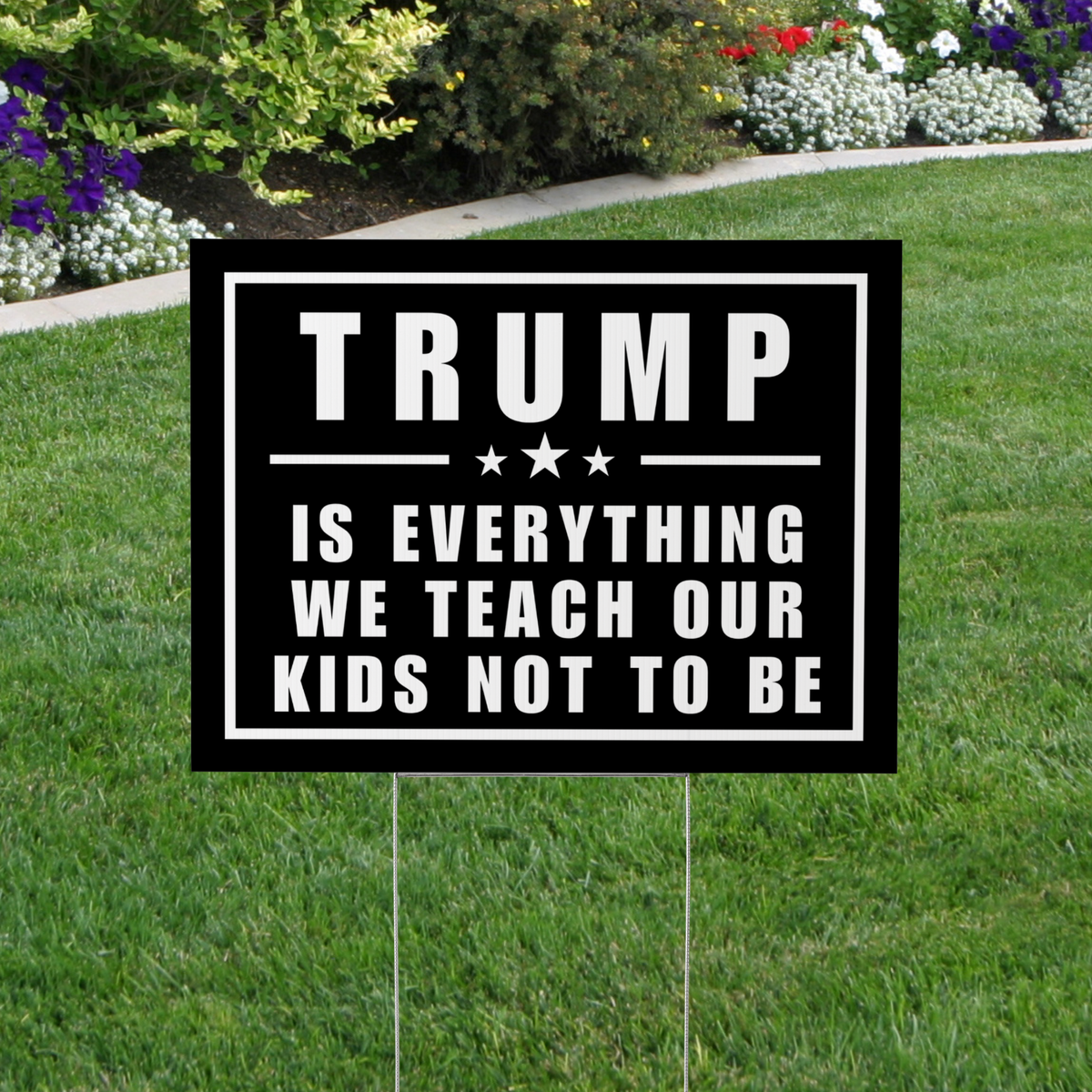 Trump Is Everything We Teach Our Kids Not to Be Yard Sign