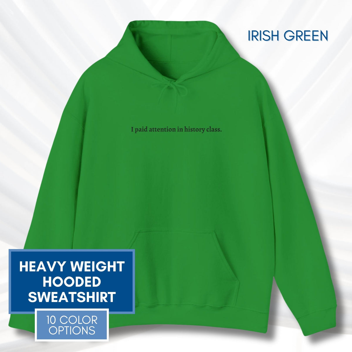 unisex-hooded-sweatshirt-i-paid-attention-in-history-class-hoodie-irish-green
