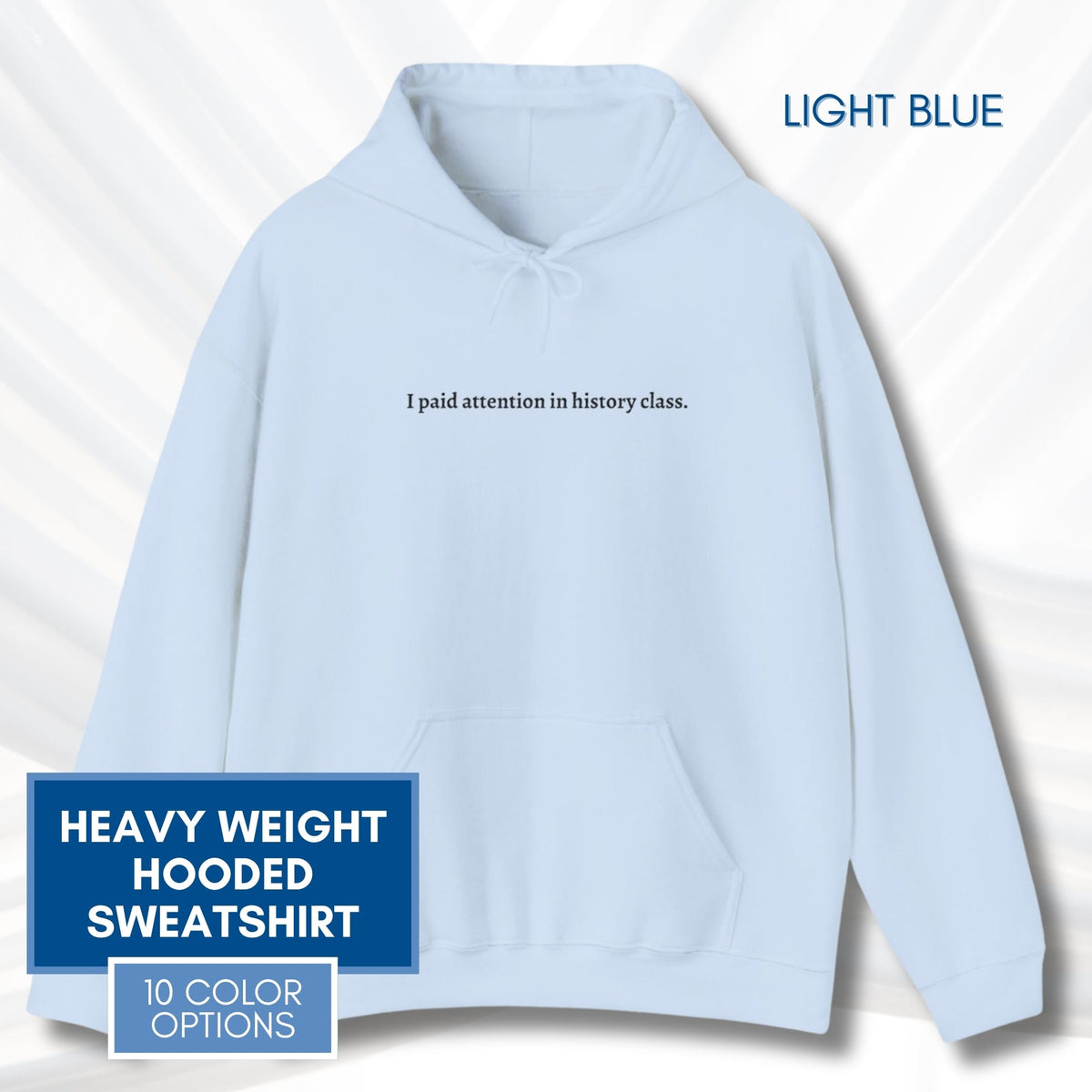unisex-hooded-sweatshirt-i-paid-attention-in-history-class-hoodie-light-blue