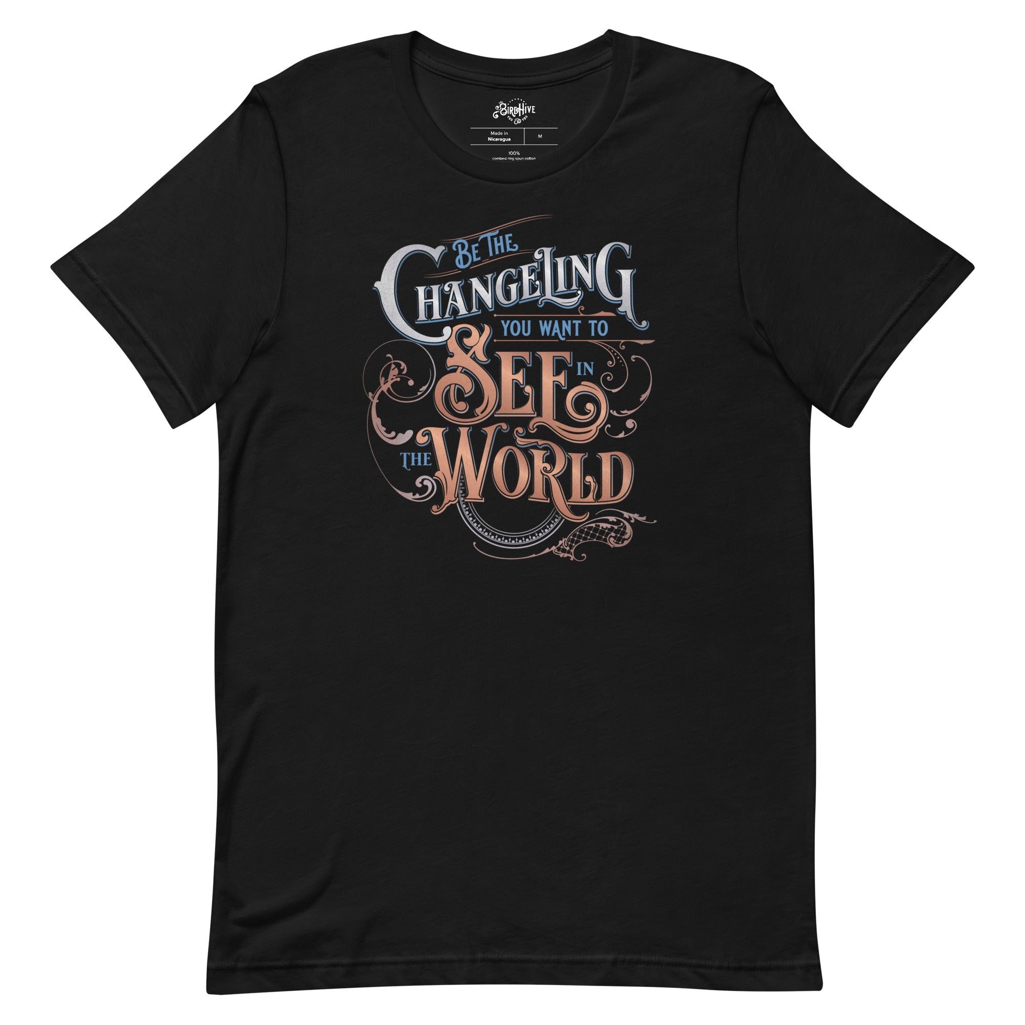 Black unisex fit tee with design “Be the Changeling you want to see in the world” in silver, bronze and blue lettering surrounded by intricate decals