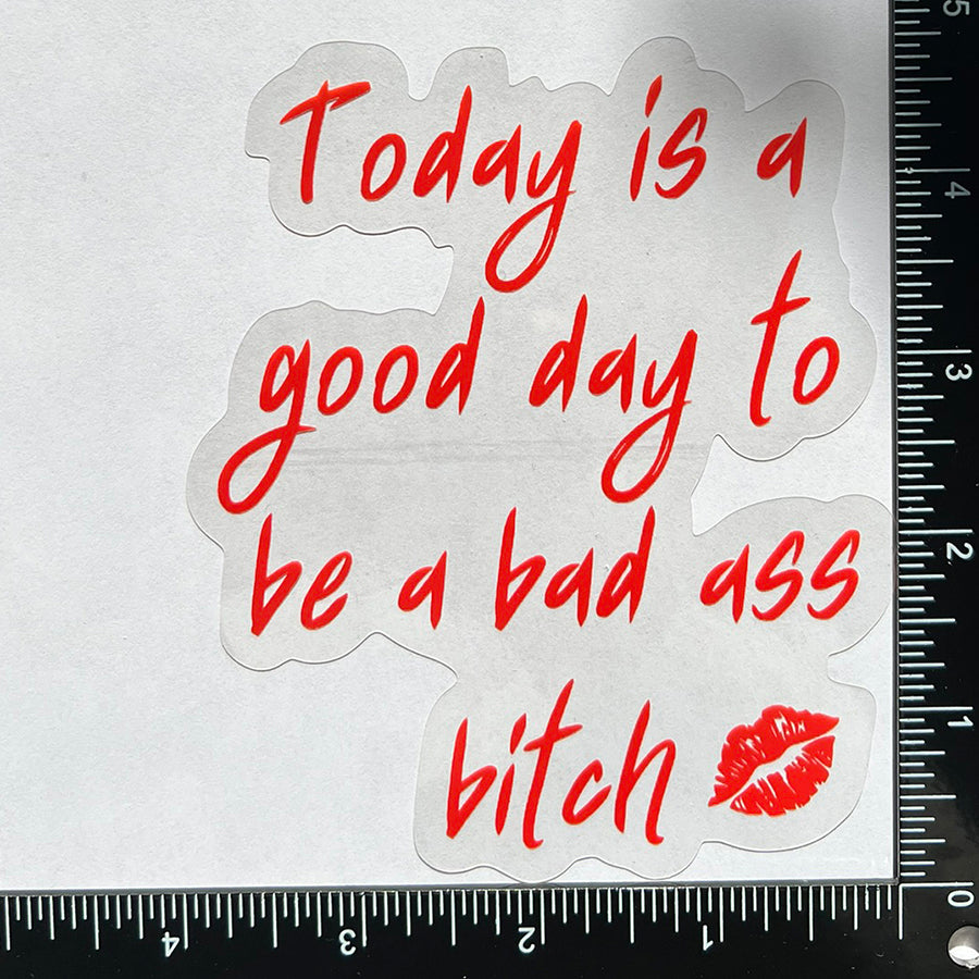 Today is a good day to be a bad ass bitch - Motivational Mirror Cling Reusable Window Decal