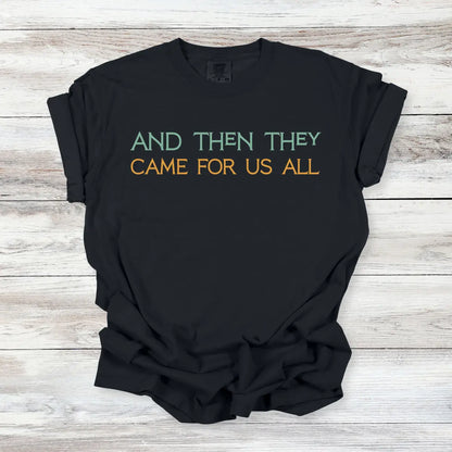 And Then They Came For Us All T-Shirt, Anti-Fascist Resistance Solidarity Tee