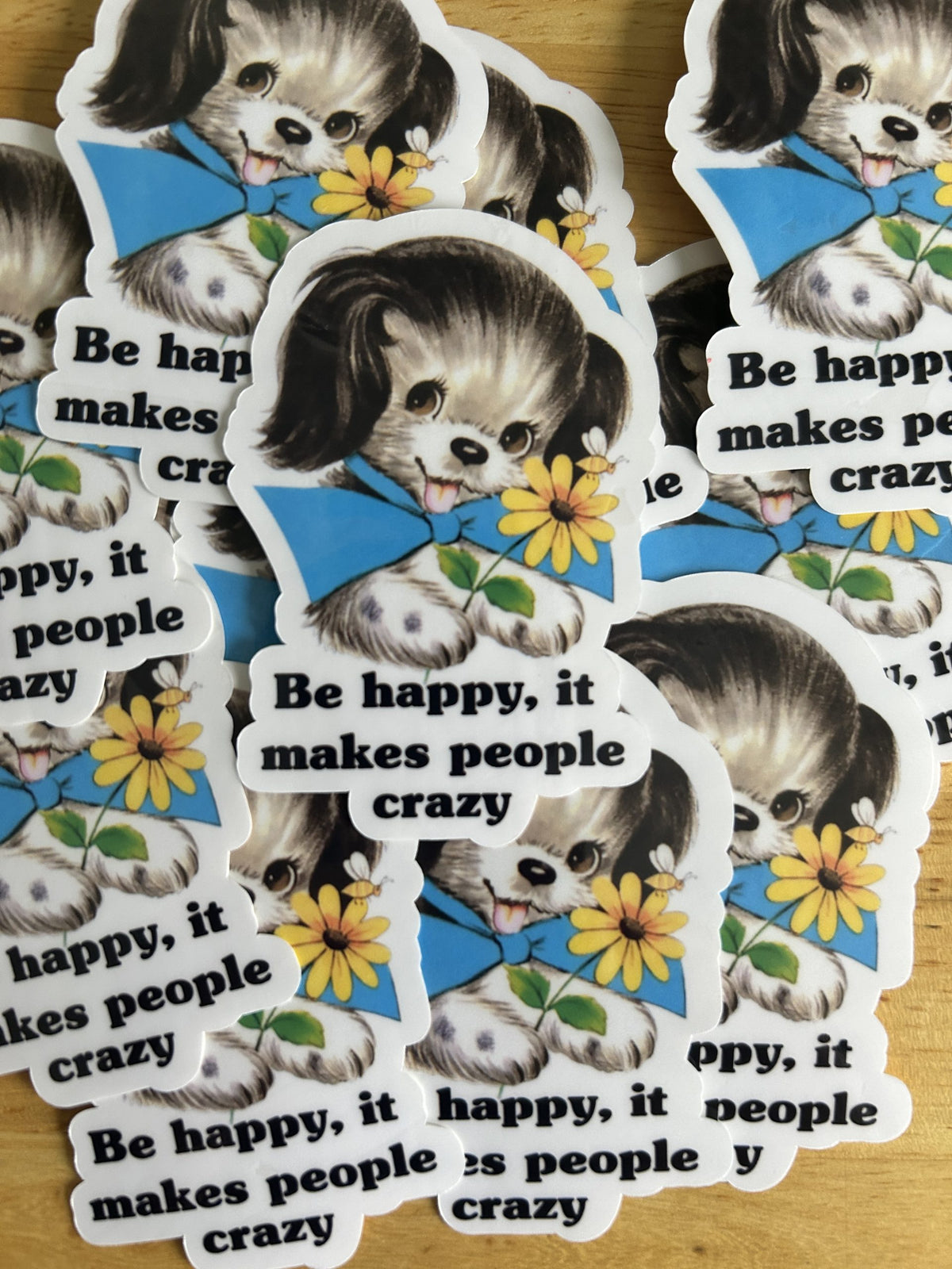 "Be Happy, It Drives People Crazy"