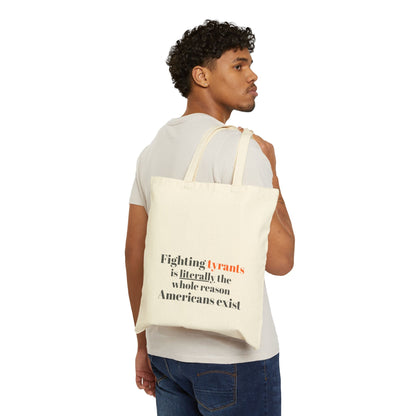 "Fighting tyrants is literally the whole reason Americans exist" on Cotton Canvas Tote Bag
