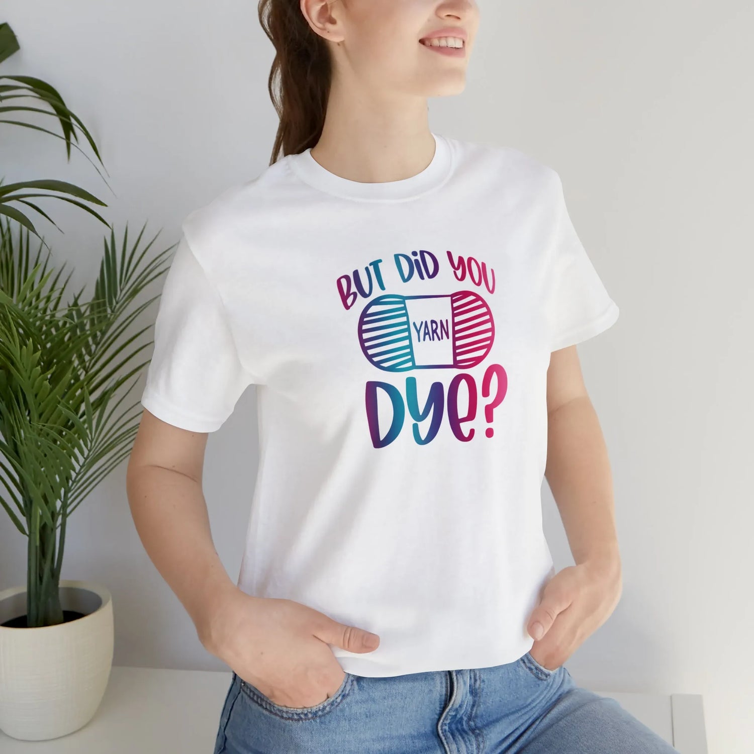 But Did You Dye? T-Shirt
