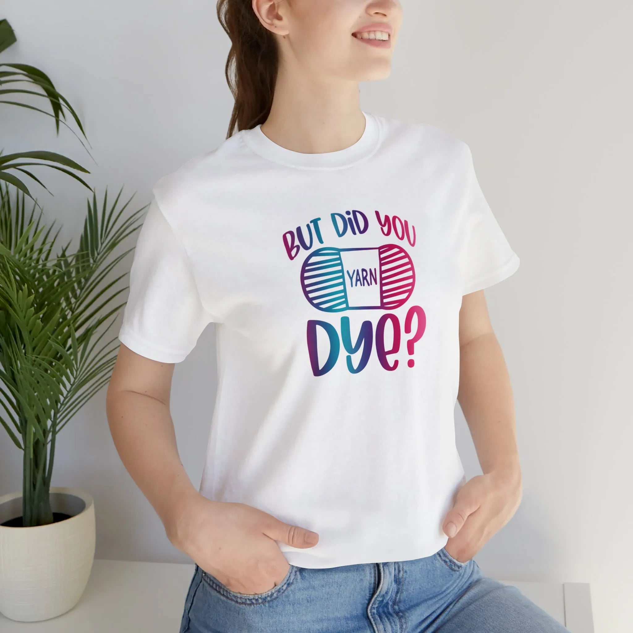 But Did You Dye? T-Shirt