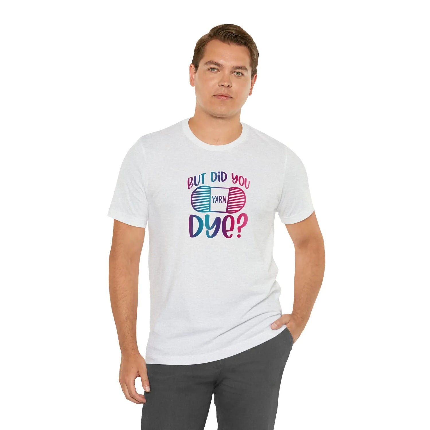 But Did You Dye? T-Shirt