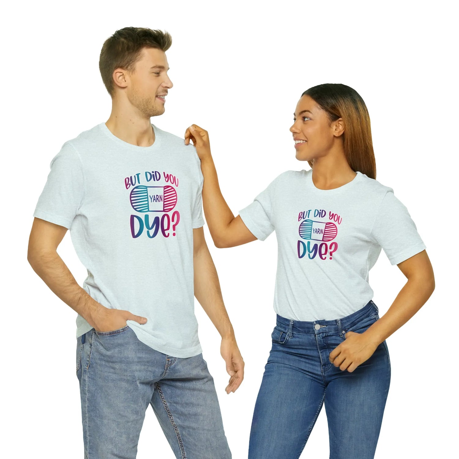 But Did You Dye? T-Shirt