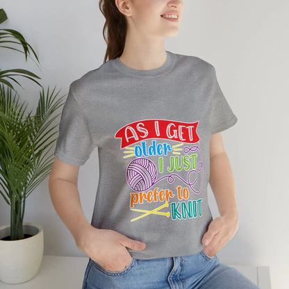 As I Get Older I Prefer To Knit T-Shirt