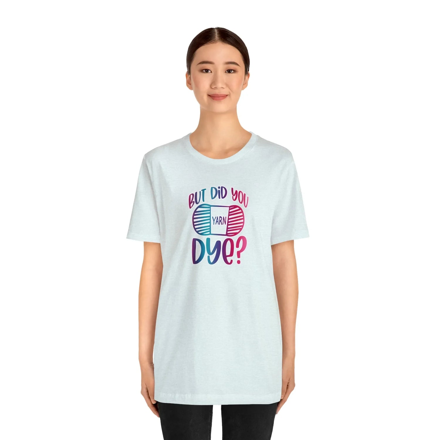 But Did You Dye? T-Shirt