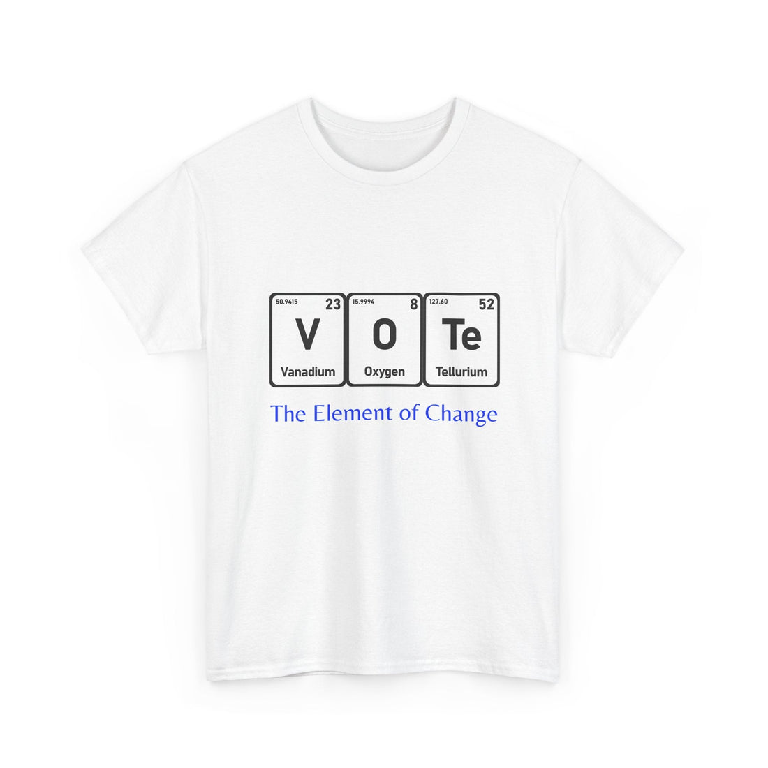 Vote T-Shirt – "The Element of Change" Periodic Table Design