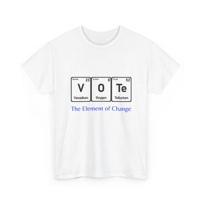 Vote T-Shirt – "The Element of Change" Periodic Table Design