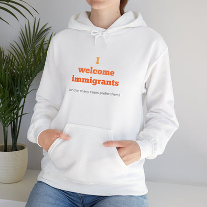 "I welcome immigrants (and in many cases prefer them)" on Unisex Heavy Blend™ Hooded Sweatshirt