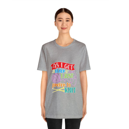 As I Get Older I Prefer To Knit T-Shirt