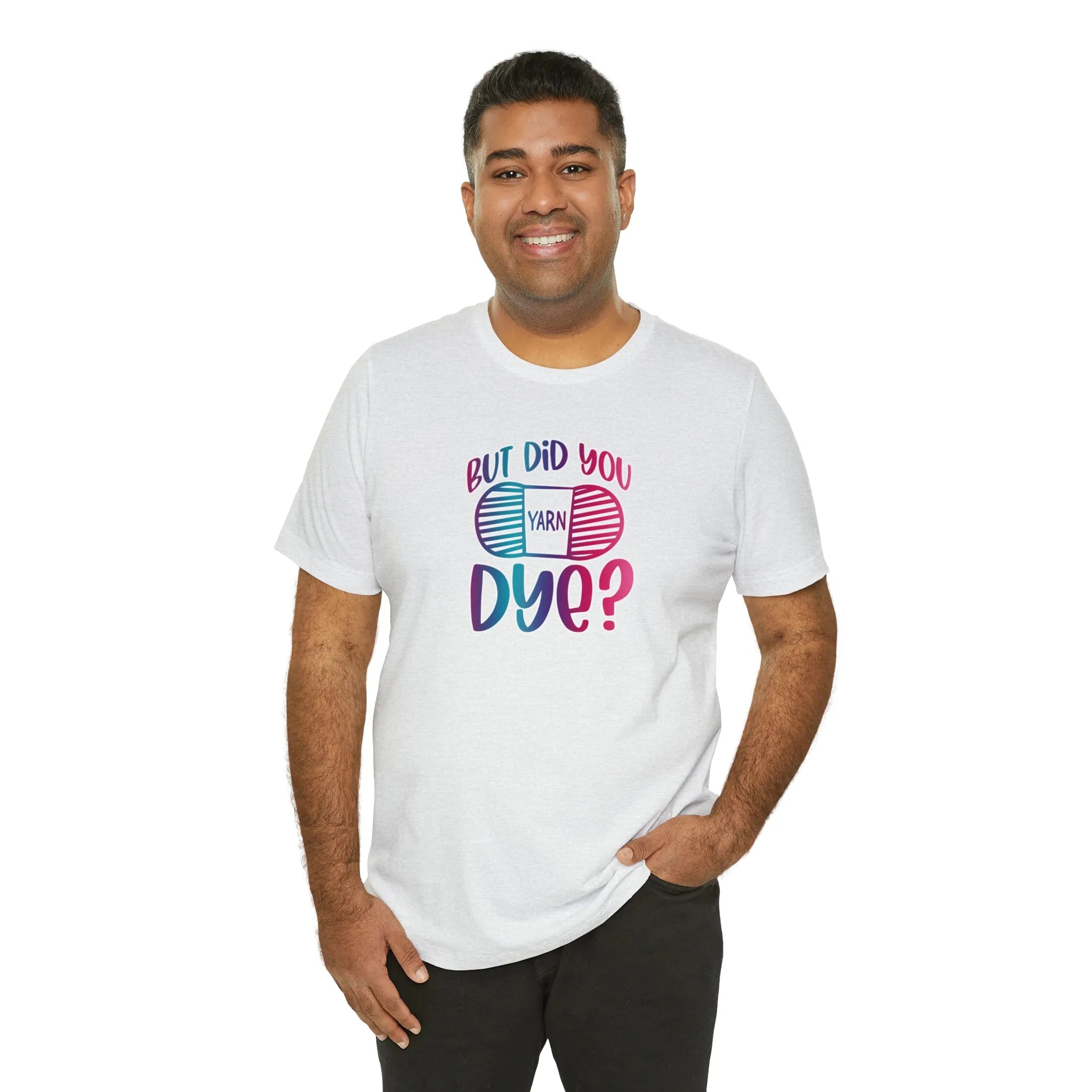 But Did You Dye? T-Shirt