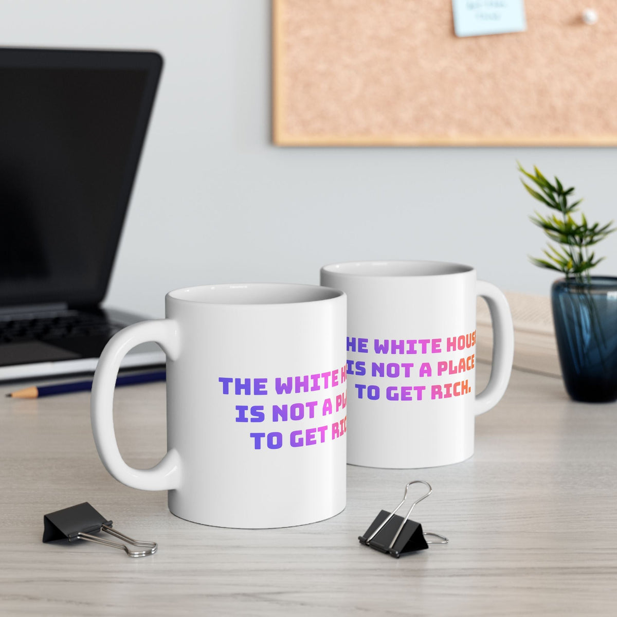 "The White House is not a place to get rich" on Ceramic Mug, (11oz, 15oz)