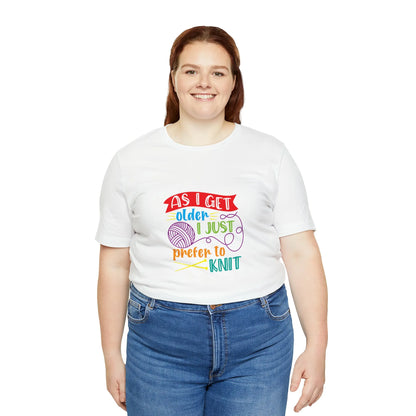 As I Get Older I Prefer To Knit T-Shirt