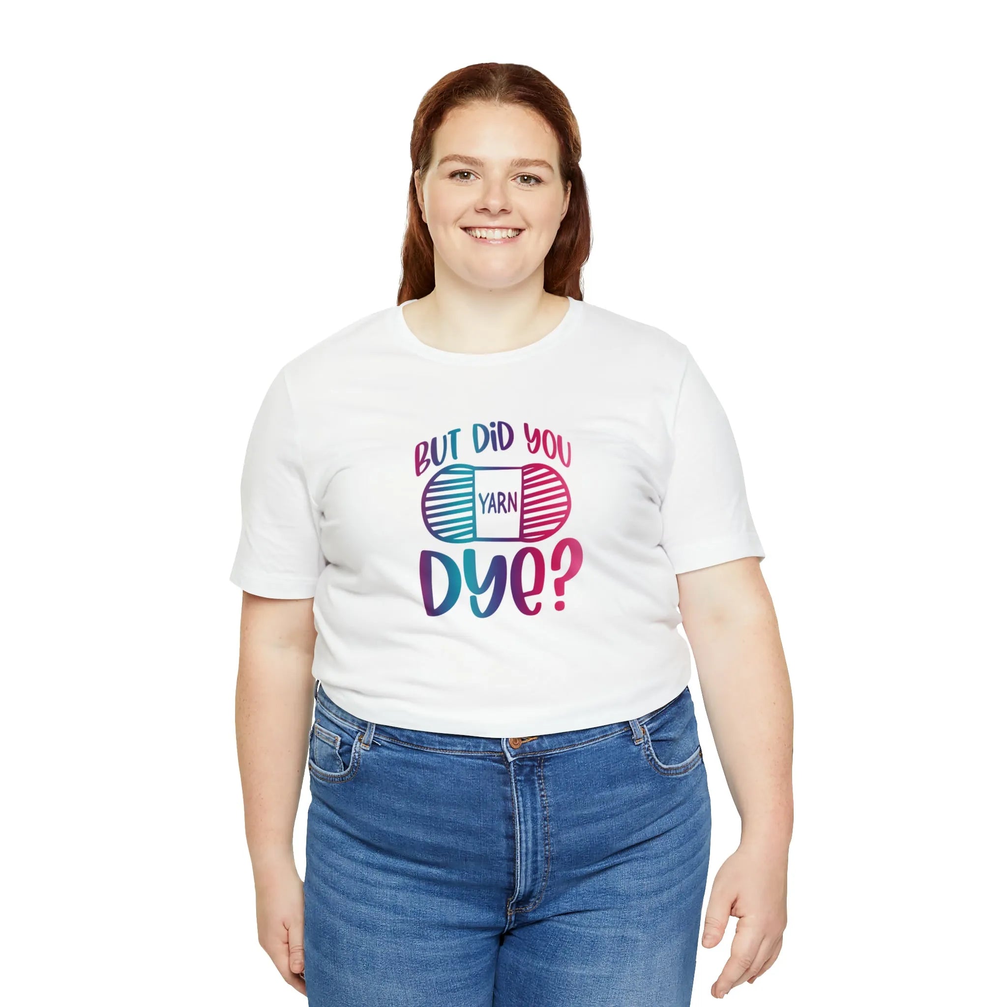 But Did You Dye? T-Shirt