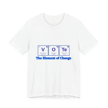 Vote T-Shirt — The Element of Change Graphic Tee (Civic Engagement, Election Apparel)